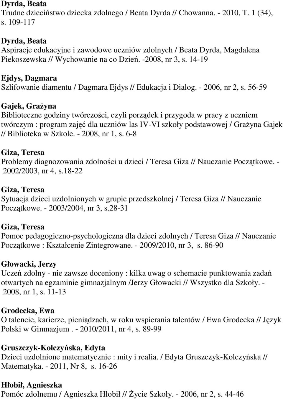 14-19 Ejdys, Dagmara Szlifowanie diamentu / Dagmara Ejdys // Edukacja i Dialog. - 2006, nr 2, s.