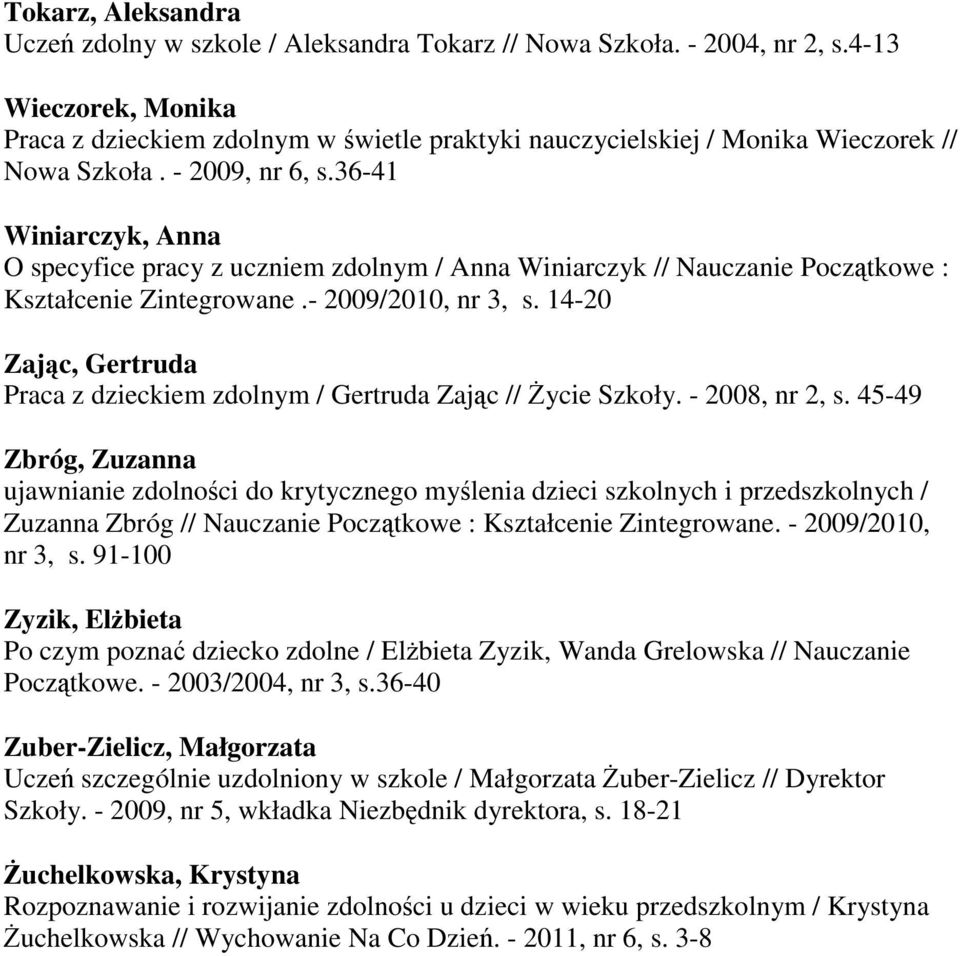 36-41 Winiarczyk, Anna O specyfice pracy z uczniem zdolnym / Anna Winiarczyk // Nauczanie Początkowe : Kształcenie Zintegrowane.- 2009/2010, nr 3, s.