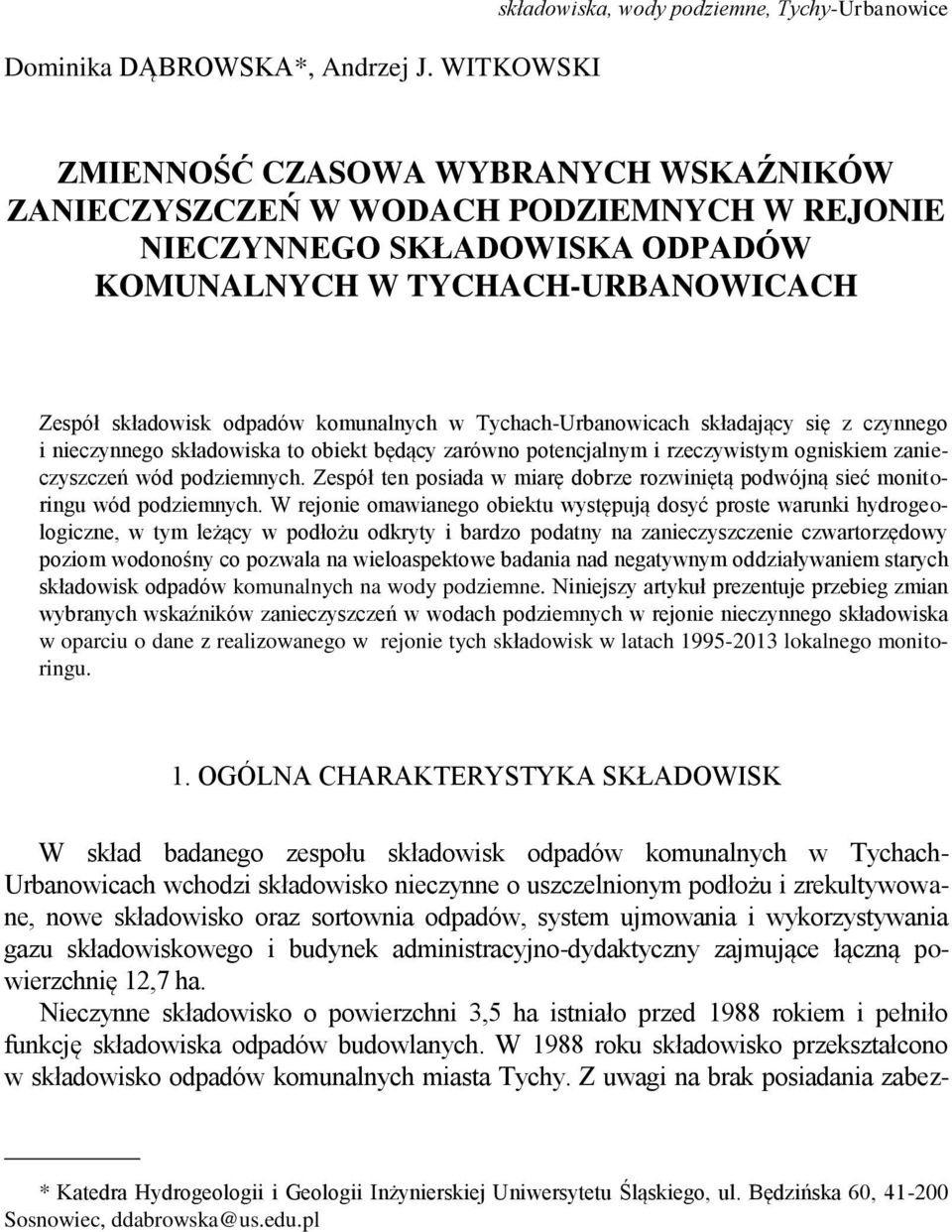 TYCHACH-URBANOWICACH Zespół składowisk odpadów komunalnych w Tychach-Urbanowicach składający się z czynnego i nieczynnego składowiska to obiekt będący zarówno potencjalnym i rzeczywistym ogniskiem