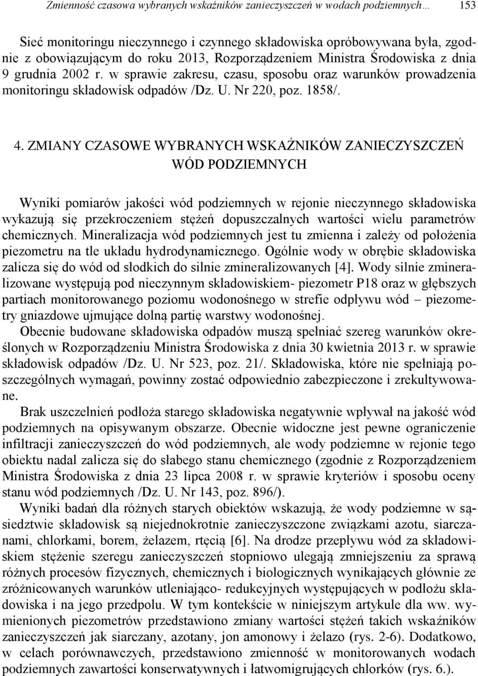 ZMIANY CZASOWE WYBRANYCH WSKAŹNIKÓW ZANIECZYSZCZEŃ WÓD PODZIEMNYCH Wyniki pomiarów jakości wód podziemnych w rejonie nieczynnego składowiska wykazują się przekroczeniem stężeń dopuszczalnych wartości