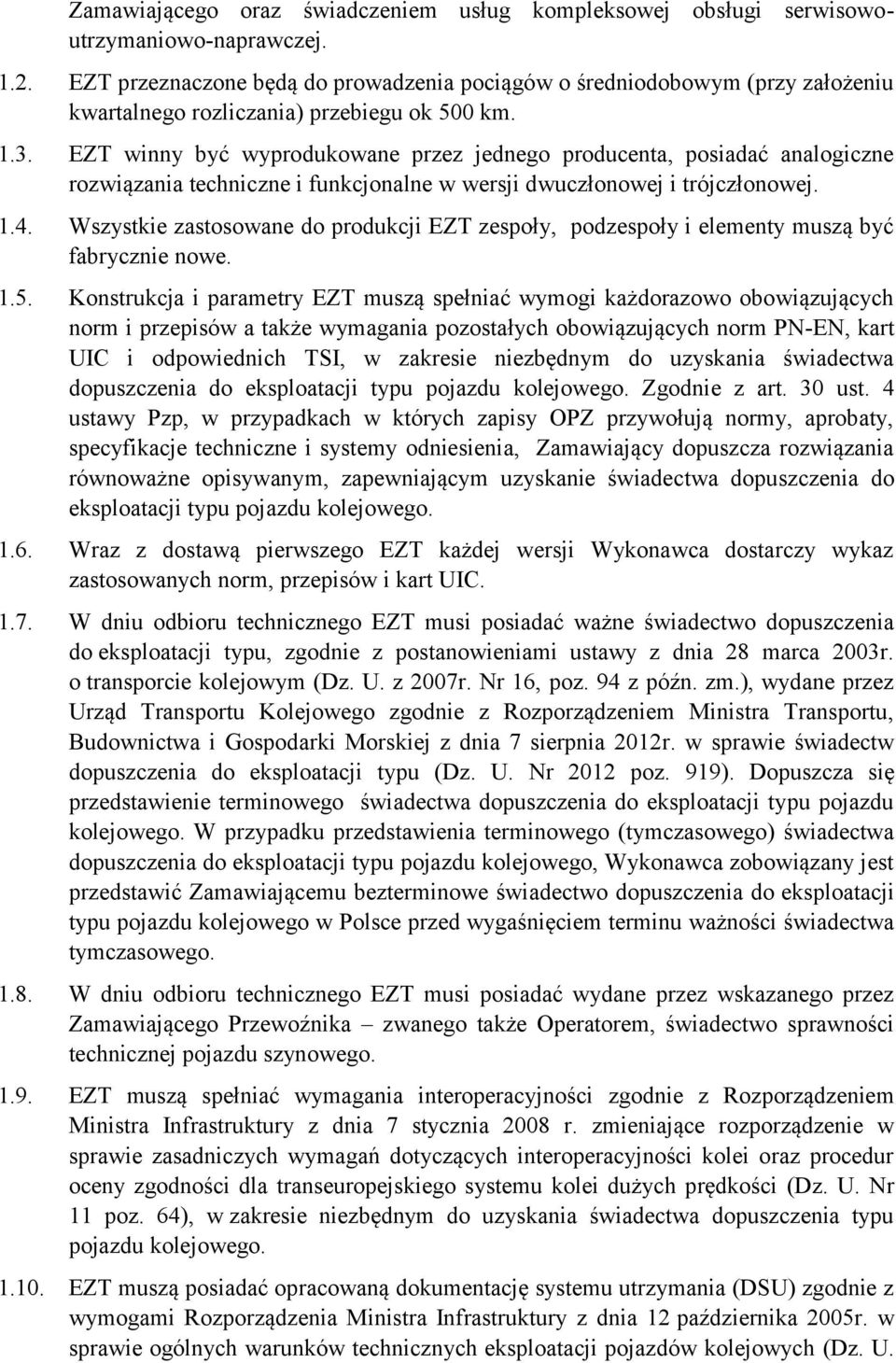 EZT winny być wyprodukowane przez jednego producenta, posiadać analogiczne rozwiązania techniczne i funkcjonalne w wersji dwuczłonowej i trójczłonowej. 1.4.