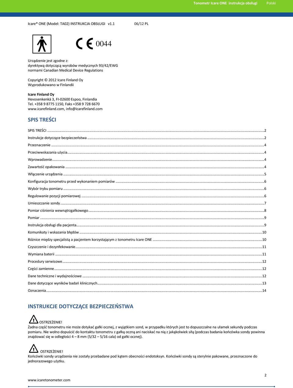 Finland Oy Hevosenkenkä 3, FI-02600 Espoo, Finlandia Tel. +358 9 8775 1150, Faks +358 9 728 6670 www.icarefinland.com, info@icarefinland.com SPIS TREŚCI SPIS TREŚCI.