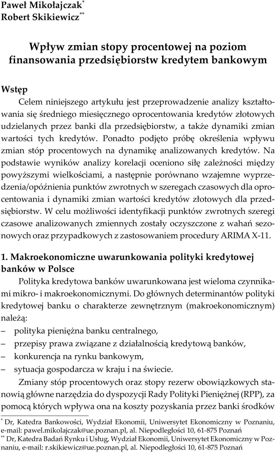 .. Wstêp Celem niniejszego artyku³u jest przeprowadzenie analizy kszta³towania siê œredniego miesiêcznego oprocentowania kredytów z³otowych udzielanych przez banki dla przedsiêbiorstw, a tak e