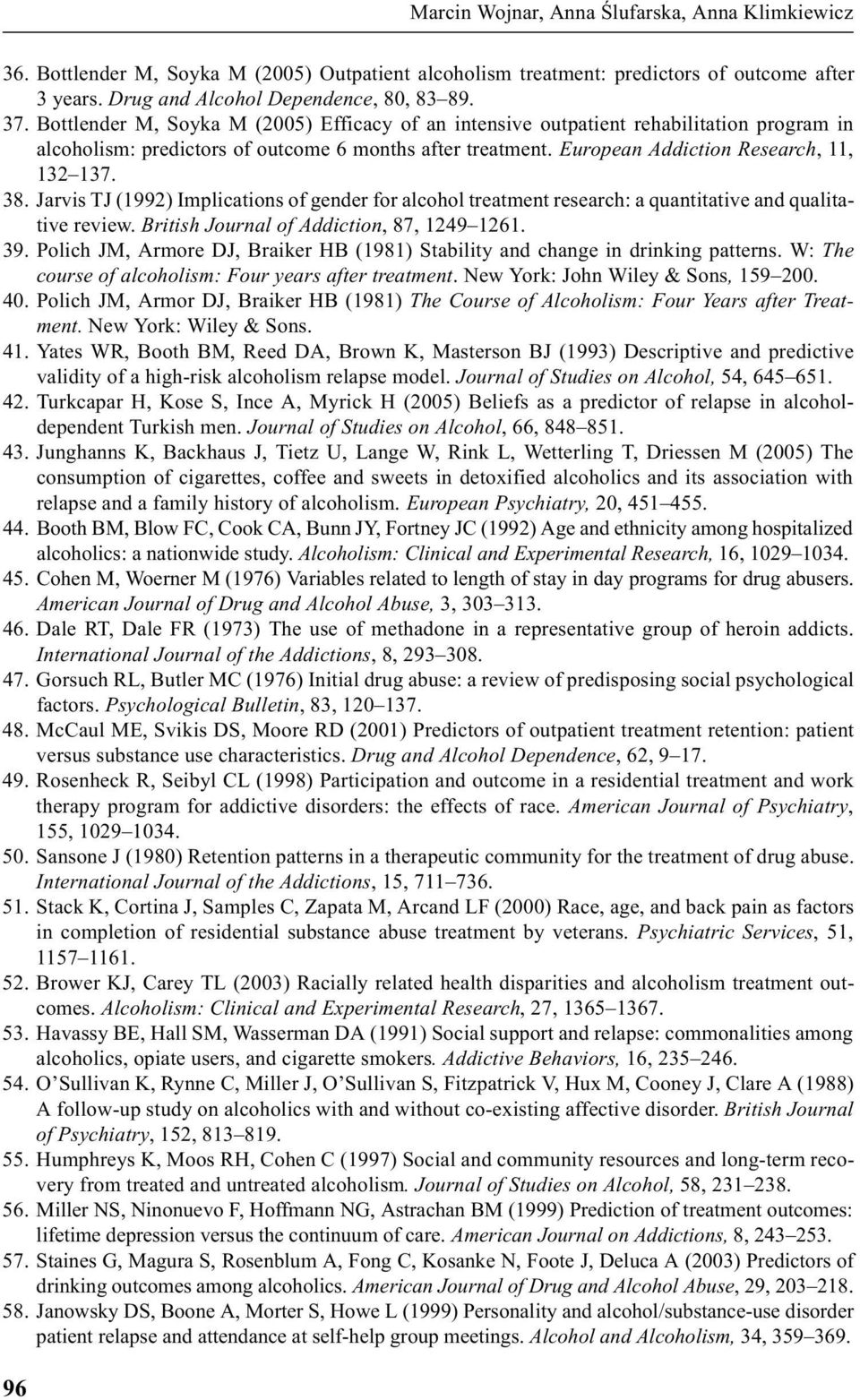 Jarvis TJ (1992) Implications of gender for alcohol treatment research: a quantitative and qualitative review. British Journal of Addiction, 87, 1249 1261. 39.