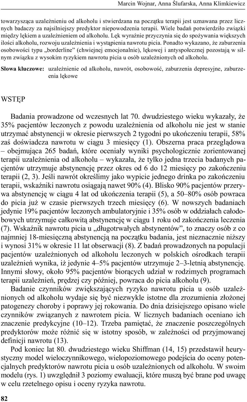 Lêk wyraÿnie przyczynia siê do spo ywania wiêkszych iloœci alkoholu, rozwoju uzale nienia i wyst¹pienia nawrotu picia.