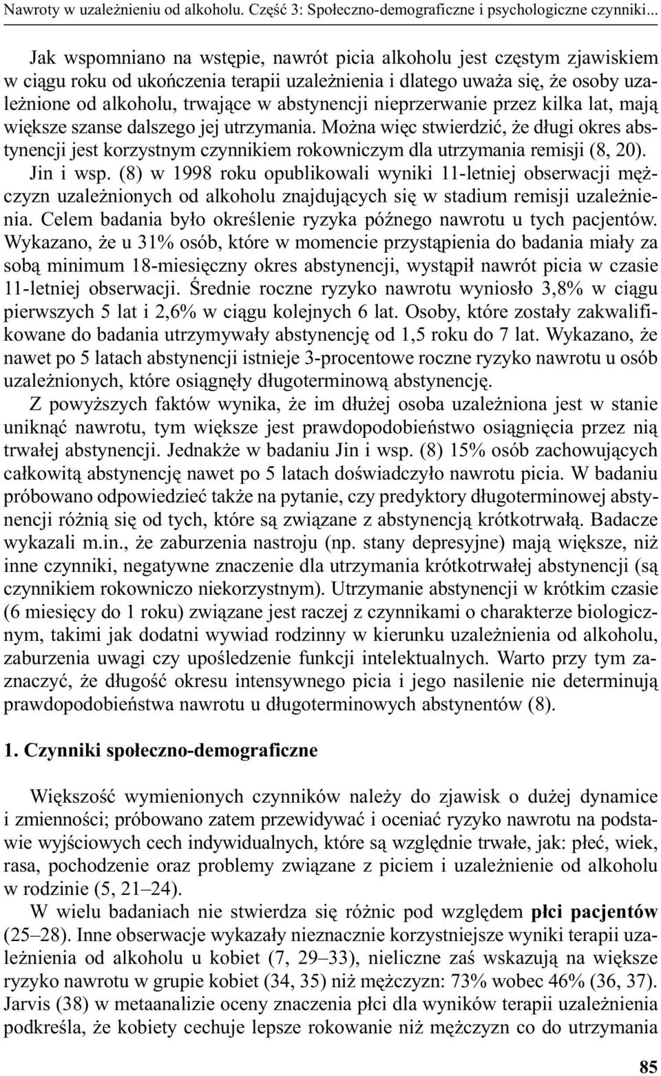 abstynencji nieprzerwanie przez kilka lat, maj¹ wiêksze szanse dalszego jej utrzymania.