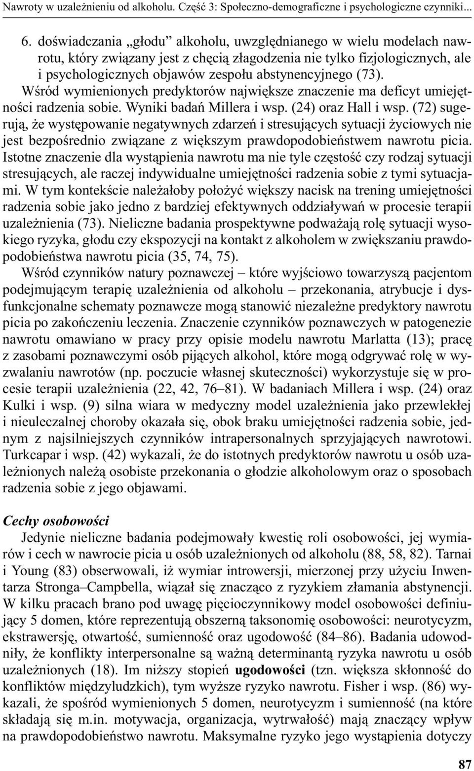 Wœród wymienionych predyktorów najwiêksze znaczenie ma deficyt umiejêtnoœci radzenia sobie. Wyniki badañ Millera i wsp. (24) oraz Hall i wsp.