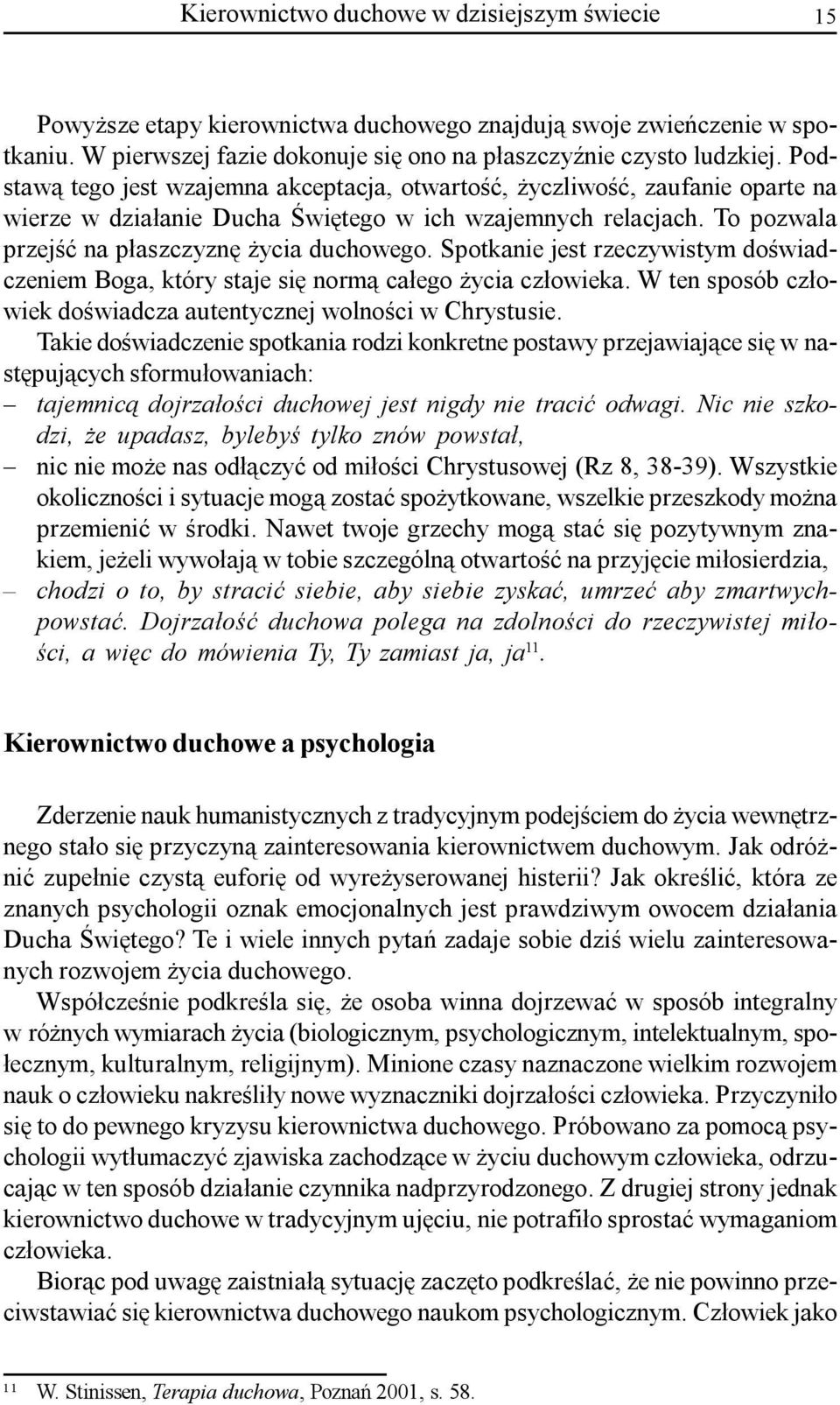 Spotkanie jest rzeczywistym doœwiadczeniem Boga, który staje siê norm¹ ca³ego ycia cz³owieka. W ten sposób cz³owiek doœwiadcza autentycznej wolnoœci w Chrystusie.