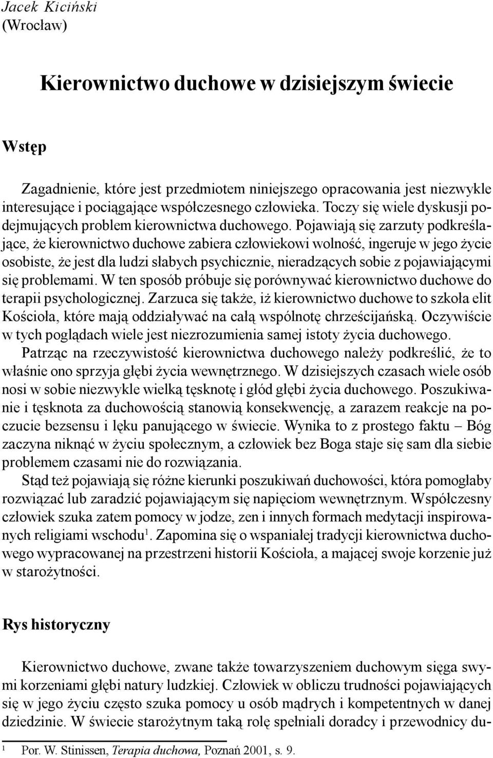 Pojawiaj¹ siê zarzuty podkreœlaj¹ce, e kierownictwo duchowe zabiera cz³owiekowi wolnoœæ, ingeruje w jego ycie osobiste, e jest dla ludzi s³abych psychicznie, nieradz¹cych sobie z pojawiaj¹cymi siê