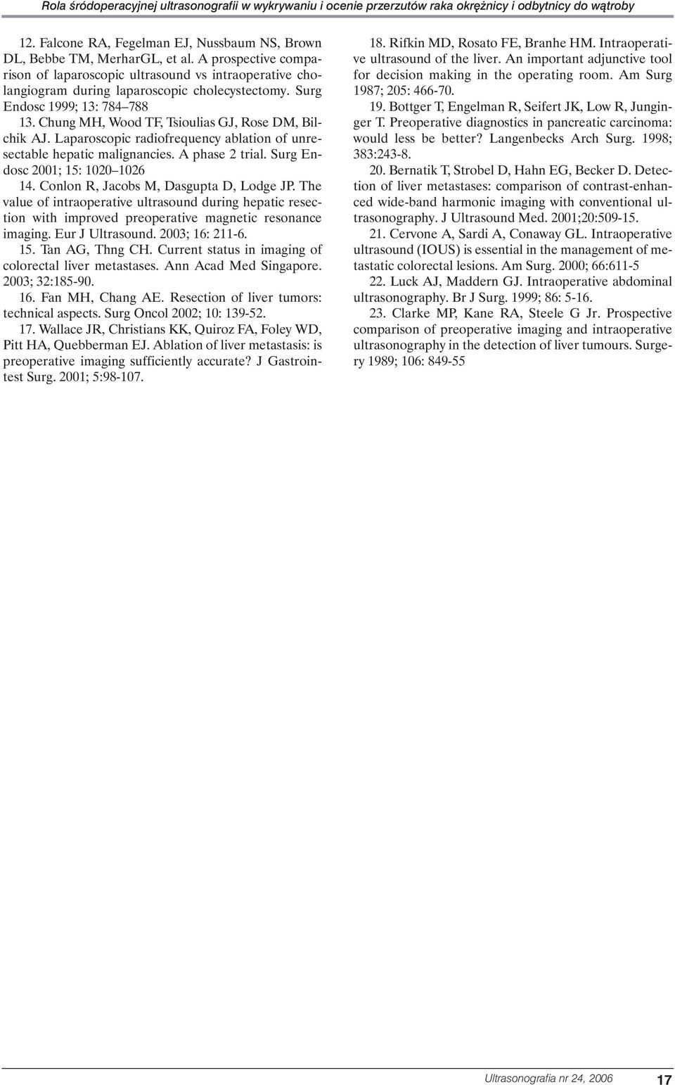 Chung MH, Wood TF, Tsioulias GJ, Rose DM, Bilchik AJ. Laparoscopic radiofrequency ablation of unresectable hepatic malignancies. A phase 2 trial. Surg Endosc 2001; 15: 1020 1026 14.