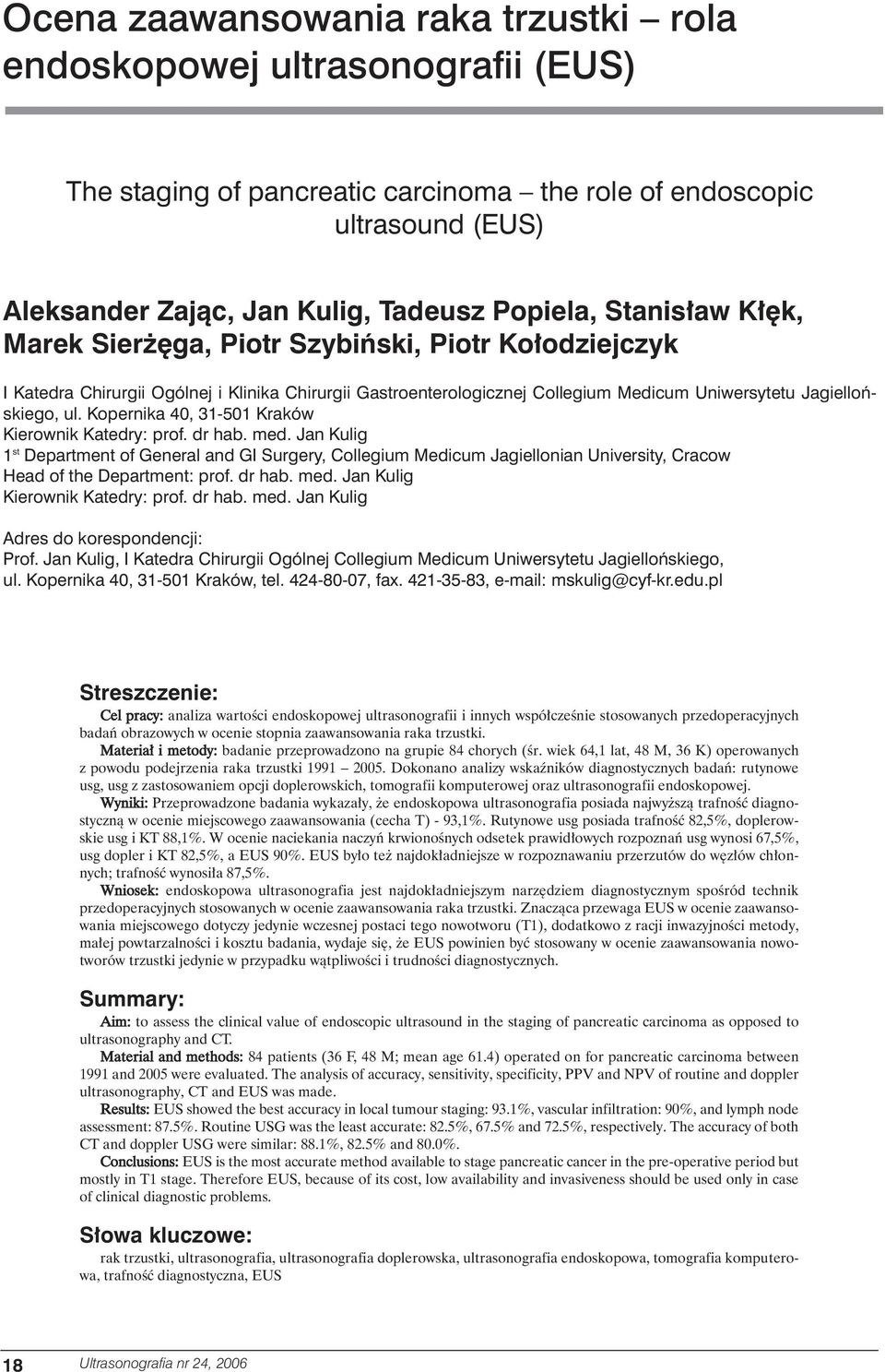 Kopernika 40, 31-501 Kraków Kierownik Katedry: prof. dr hab. med. Jan Kulig 1 st Department of General and GI Surgery, Collegium Medicum Jagiellonian University, Cracow Head of the Department: prof.