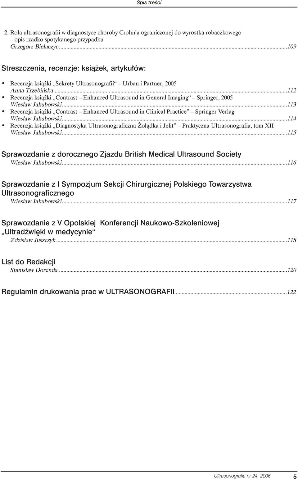 ..112 Recenzja ksià ki Contrast Enhanced Ultrasound in General Imaging Springer, 2005 Wies aw Jakubowski.