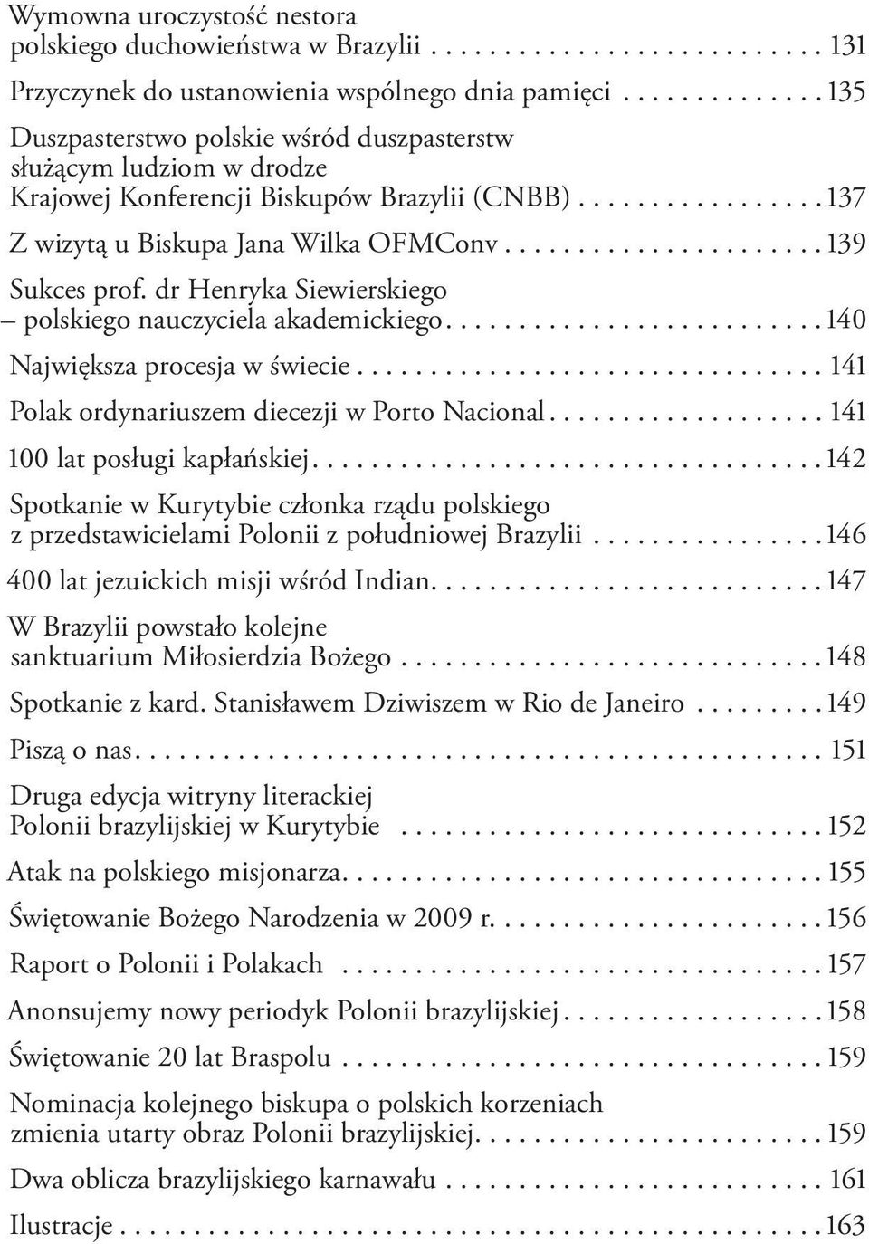 ..................... 139 Sukces prof. dr Henryka Siewierskiego polskiego nauczyciela akademickiego.......................... 140 Największa procesja w świecie.