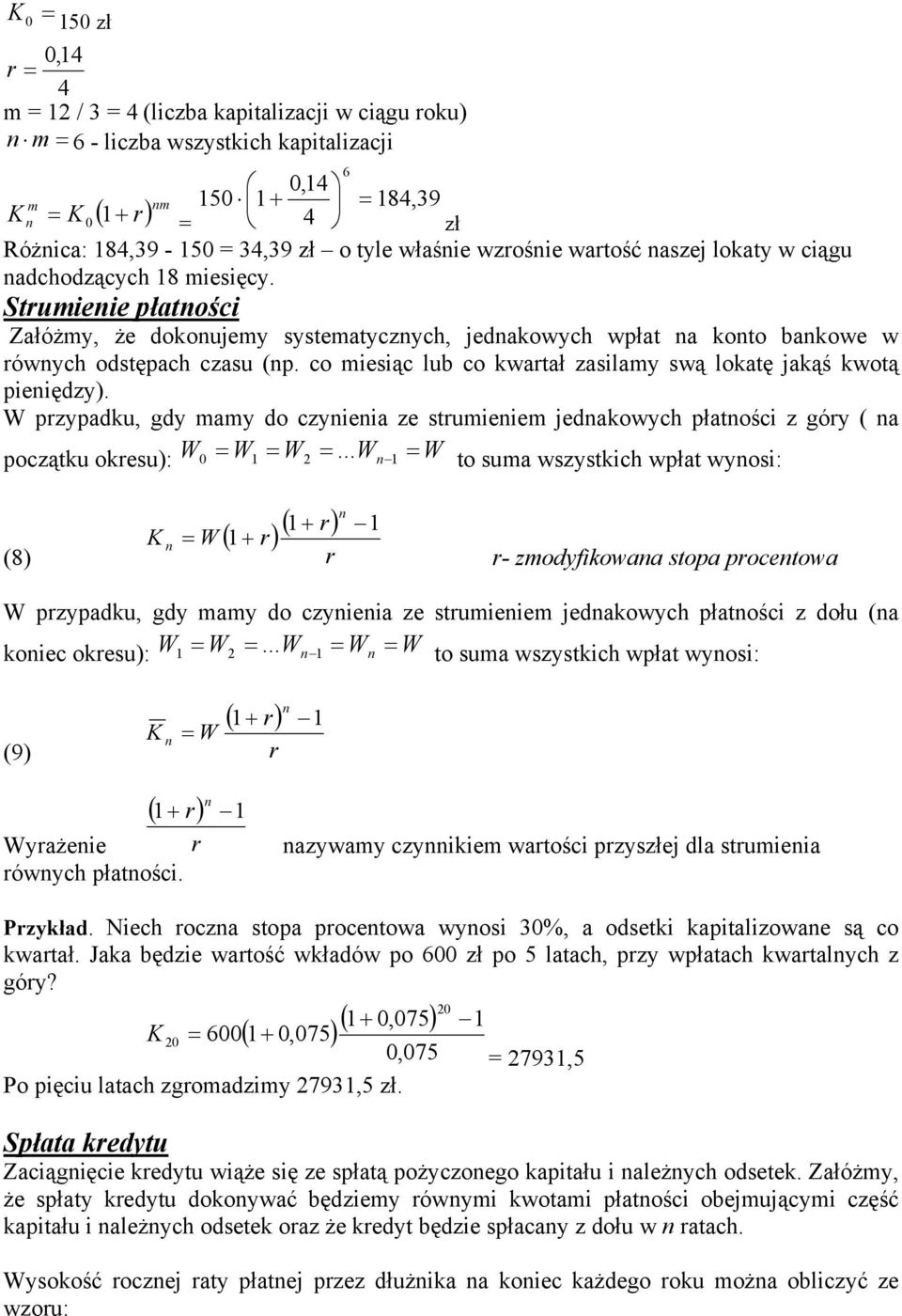 co miesiąc lub co kwatał zasilamy swą lokatę jakąś kwotą pieiędzy). W pzypadku, gdy mamy do czyieia ze stumieiem jedakowych płatości z góy ( a początku okesu): W = W1 = W2 =.
