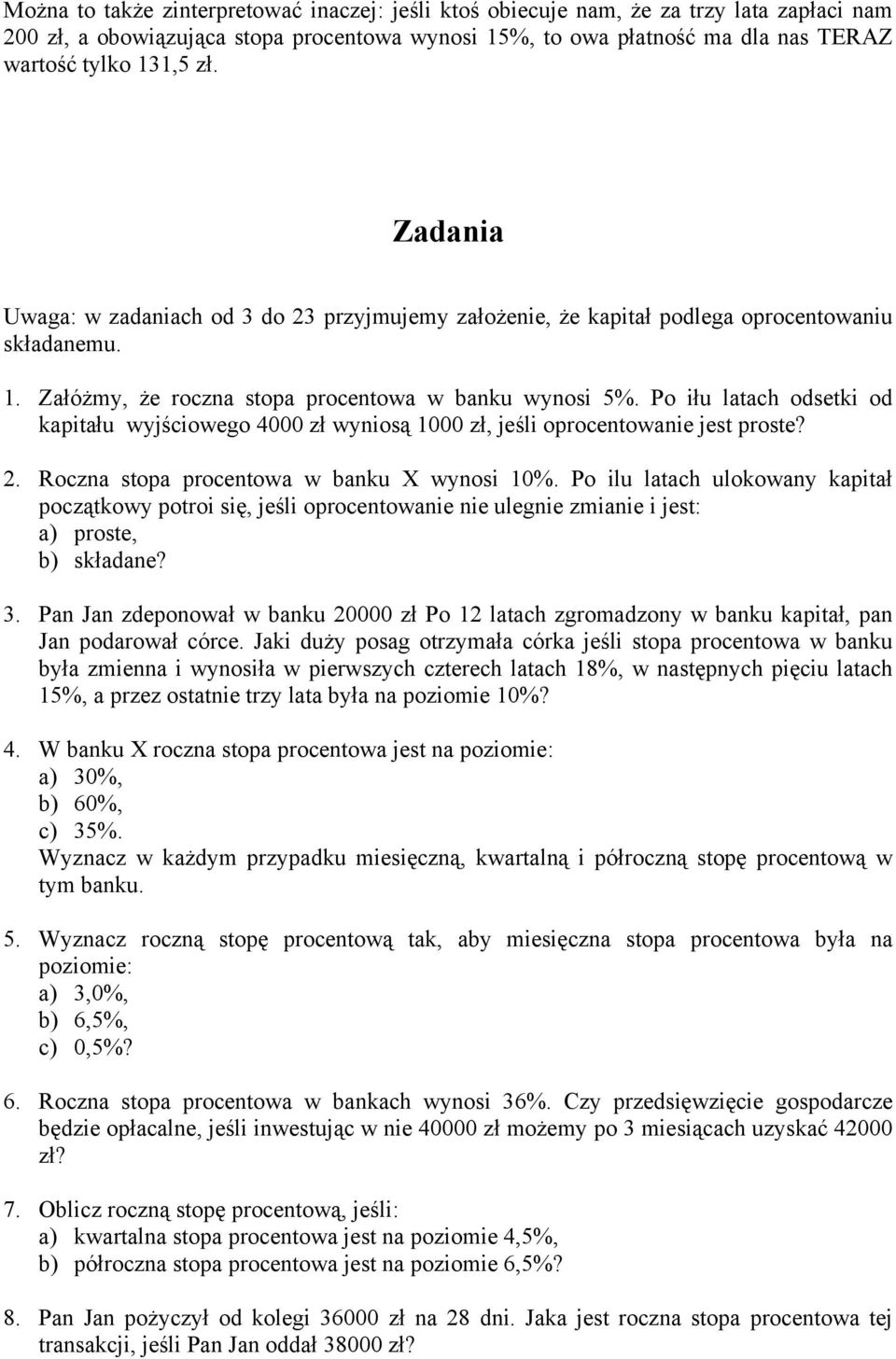 Po iłu latach odsetki od kapitału wyjściowego zł wyiosą 1 zł, jeśli opocetowaie jest poste? 2. Rocza stopa pocetowa w baku X wyosi 1%.