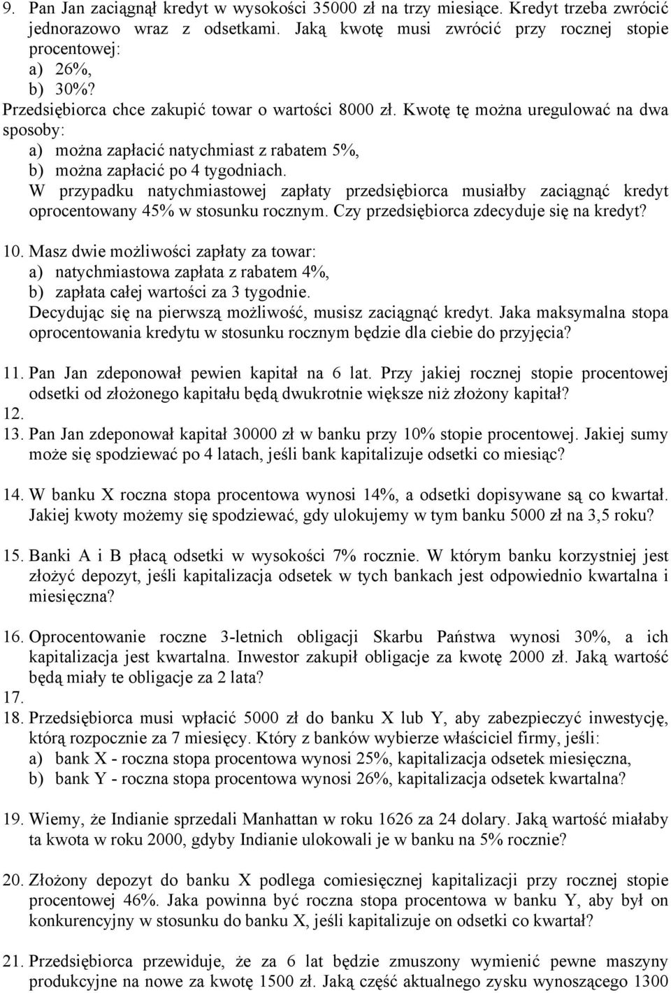 W pzypadku atychmiastowej zapłaty pzedsiębioca musiałby zaciągąć kedyt opocetoway 5% w stosuku oczym. Czy pzedsiębioca zdecyduje się a kedyt? 1.