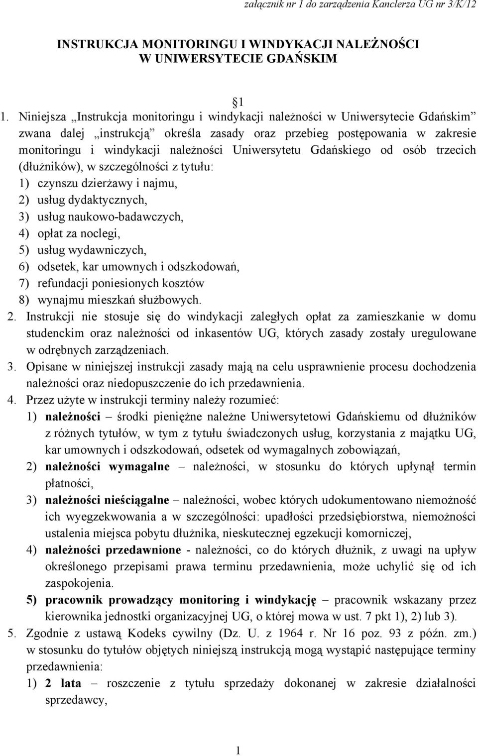 Uniwersytetu Gdańskiego od osób trzecich (dłużników), w szczególności z tytułu: 1) czynszu dzierżawy i najmu, 2) usług dydaktycznych, 3) usług naukowo-badawczych, 4) opłat za noclegi, 5) usług