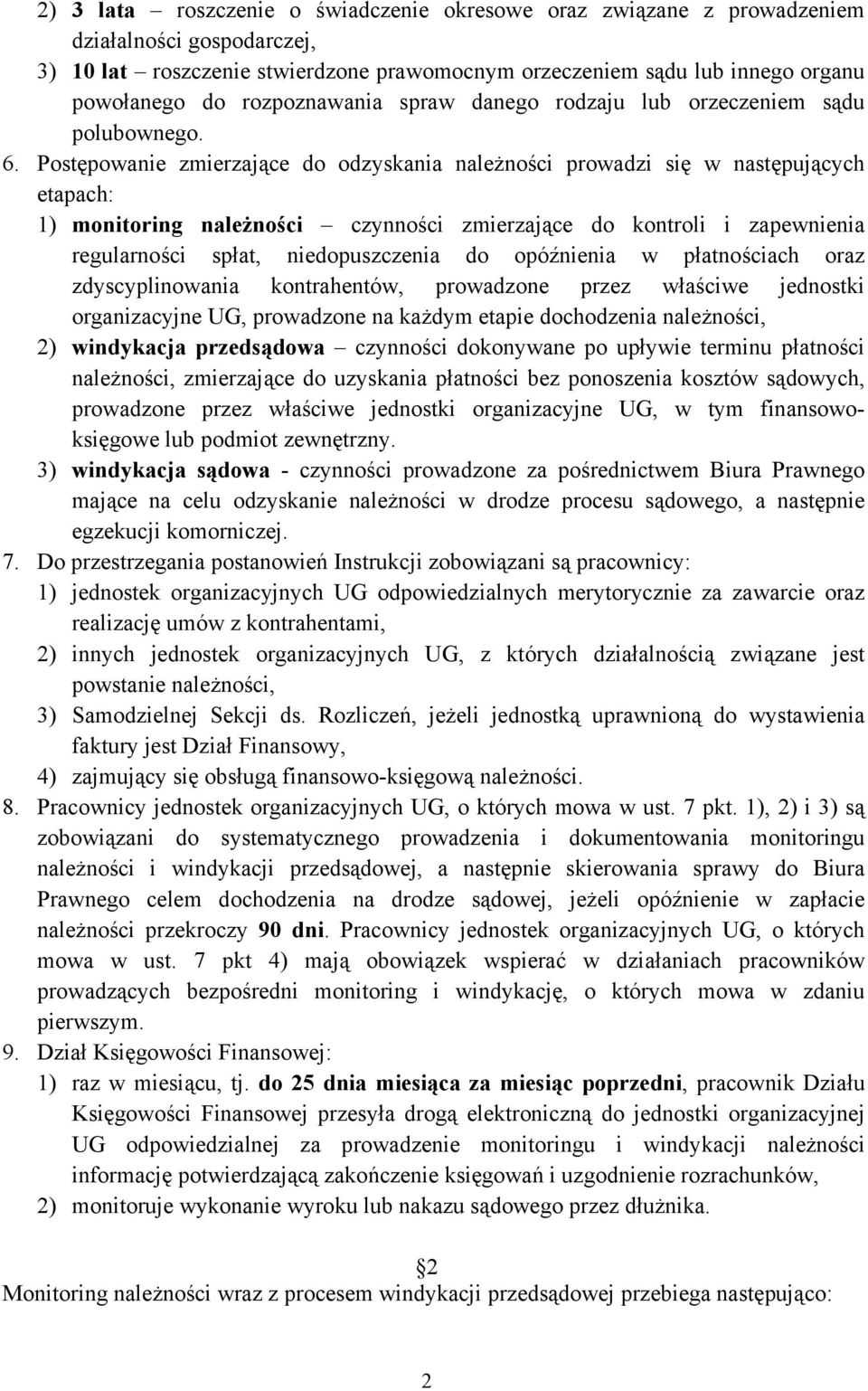 Postępowanie zmierzające do odzyskania należności prowadzi się w następujących etapach: 1) monitoring należności czynności zmierzające do kontroli i zapewnienia regularności spłat, niedopuszczenia do