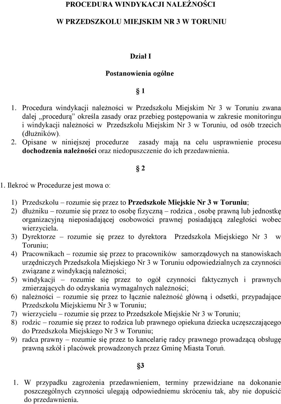 Miejskim Nr 3 w Toruniu, od osób trzecich (dłużników). 2. Opisane w niniejszej procedurze zasady mają na celu usprawnienie procesu dochodzenia należności oraz niedopuszczenie do ich przedawnienia. 1.