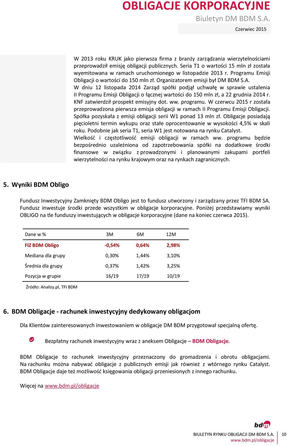 W dniu 12 listopada 2014 Zarząd spółki podjął uchwałę w sprawie ustalenia II Programu Emisji Obligacji o łącznej wartości do 150 mln zł, a 22 grudnia 2014 r. KNF zatwierdził prospekt emisyjny dot. ww.