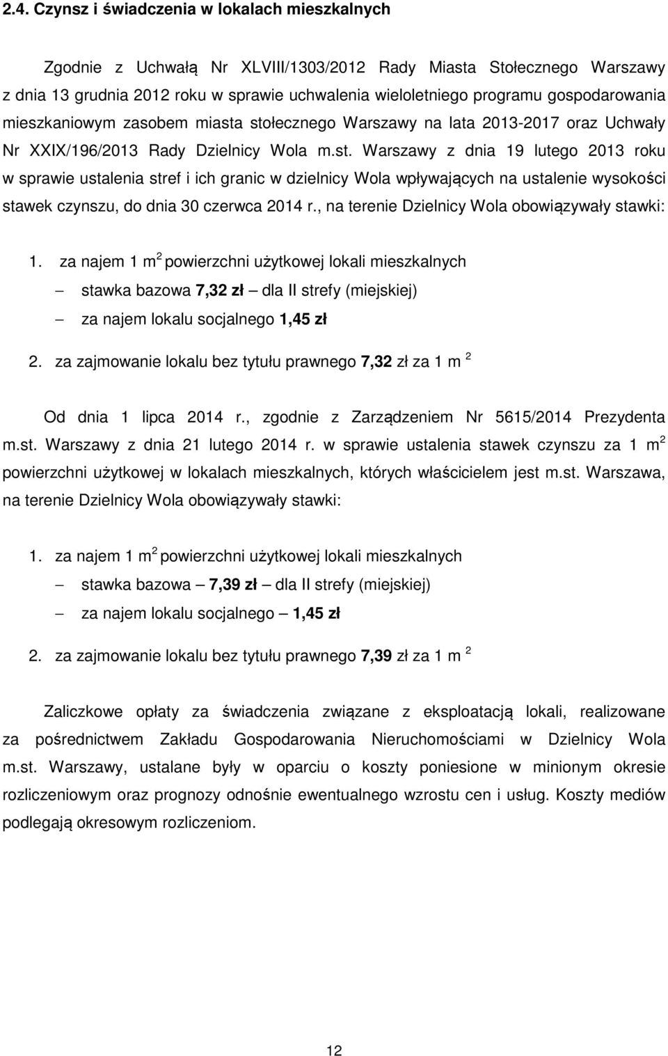 stołecznego Warszawy na lata 2013-2017 oraz Uchwały Nr XXIX/196/2013 Rady Dzielnicy Wola m.st. Warszawy z dnia 19 lutego 2013 roku w sprawie ustalenia stref i ich granic w dzielnicy Wola wpływających na ustalenie wysokości stawek czynszu, do dnia 30 czerwca 2014 r.