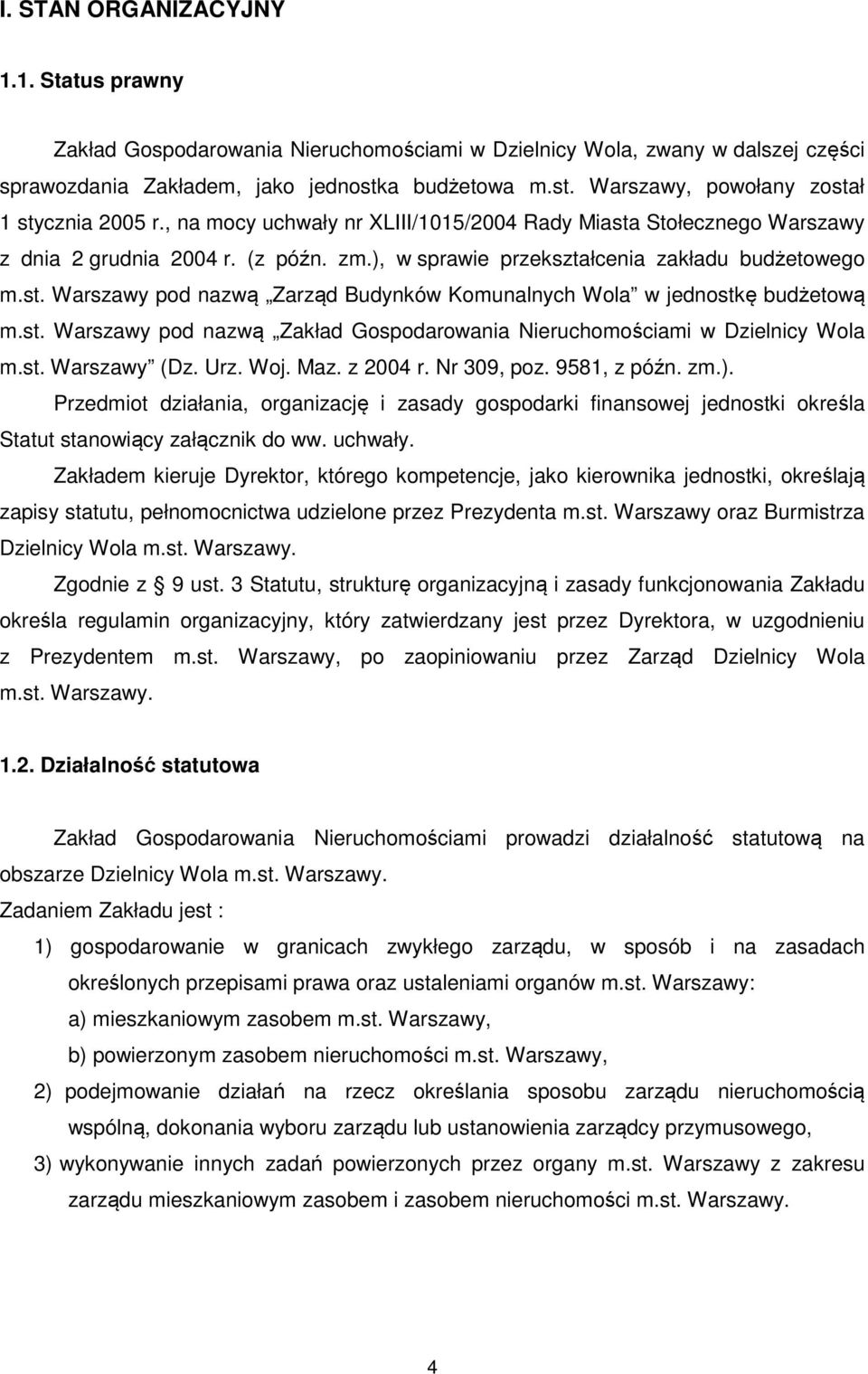 ), w sprawie przekształcenia zakładu budżetowego m.st. Warszawy pod nazwą Zarząd Budynków Komunalnych Wola w jednostkę budżetową m.st. Warszawy pod nazwą Zakład Gospodarowania Nieruchomościami w Dzielnicy Wola m.