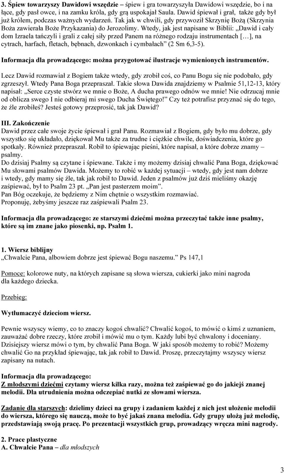 Wtedy, jak jest napisane w Biblii: Dawid i cały dom Izraela tańczyli i grali z całej siły przed Panem na różnego rodzaju instrumentach [ ], na cytrach, harfach, fletach, bębnach, dzwonkach i