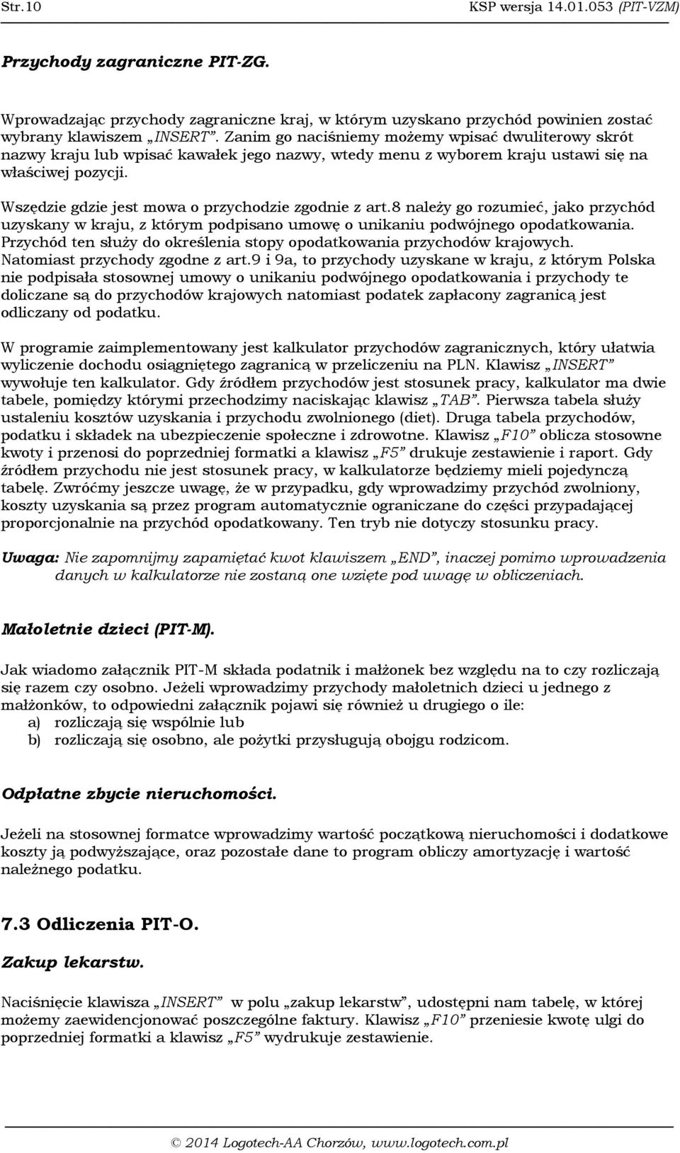 Wszędzie gdzie jest mowa o przychodzie zgodnie z art.8 należy go rozumieć, jako przychód uzyskany w kraju, z którym podpisano umowę o unikaniu podwójnego opodatkowania.