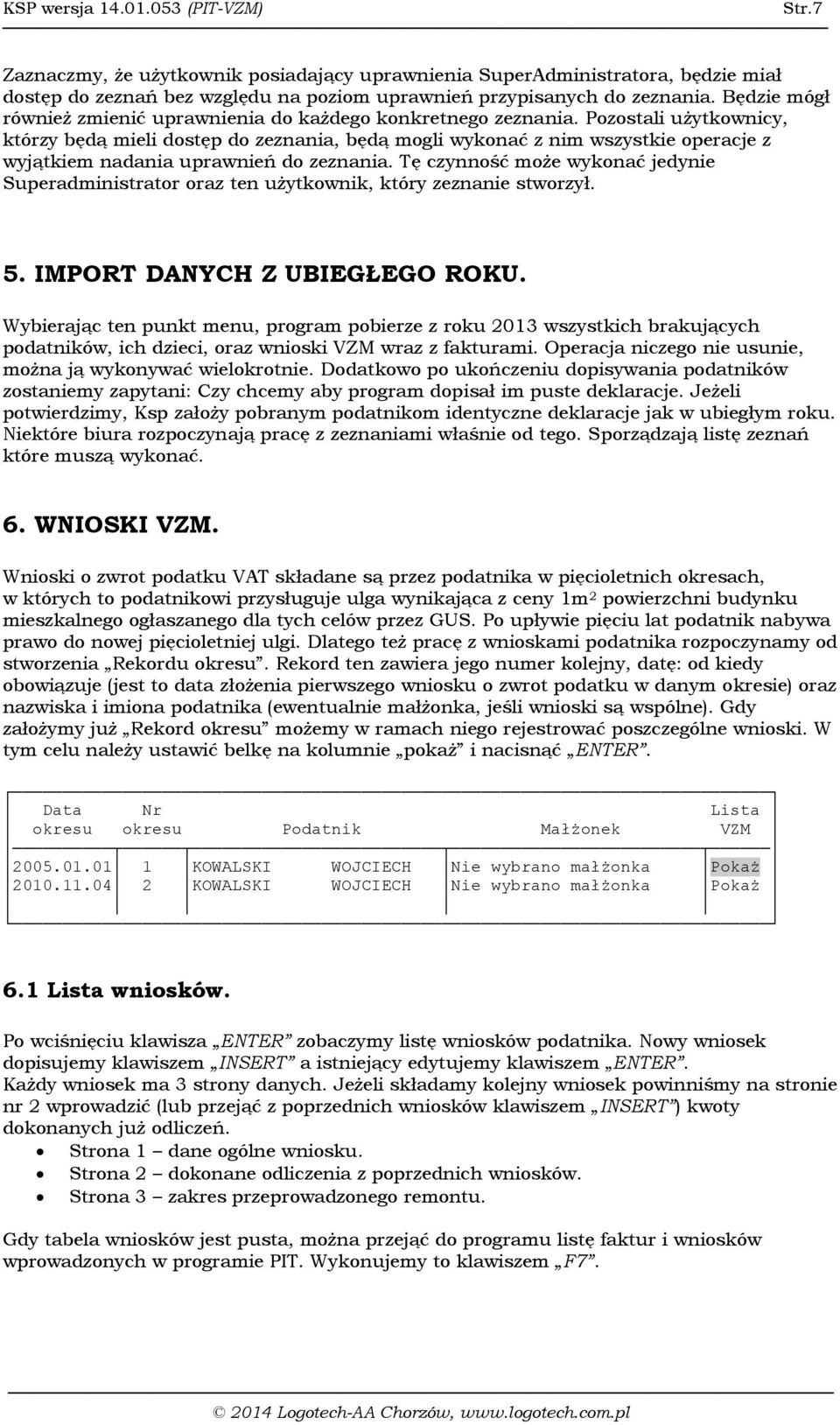 Pozostali użytkownicy, którzy będą mieli dostęp do zeznania, będą mogli wykonać z nim wszystkie operacje z wyjątkiem nadania uprawnień do zeznania.