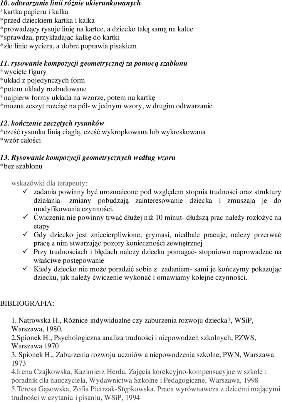 rysowanie kompozycji geometrycznej za pomocą szablonu *wycięte figury *układ z pojedynczych form *potem układy rozbudowane *najpierw formy układa na wzorze, potem na kartkę *można zeszyt rozciąć na