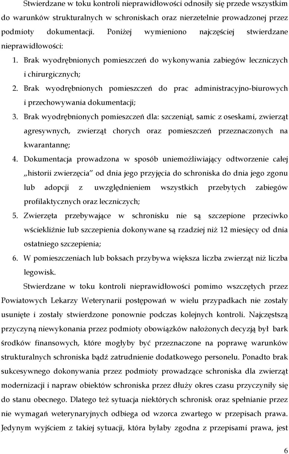 Brak wyodrębnionych pomieszczeń do prac administracyjno-biurowych i przechowywania dokumentacji; 3.