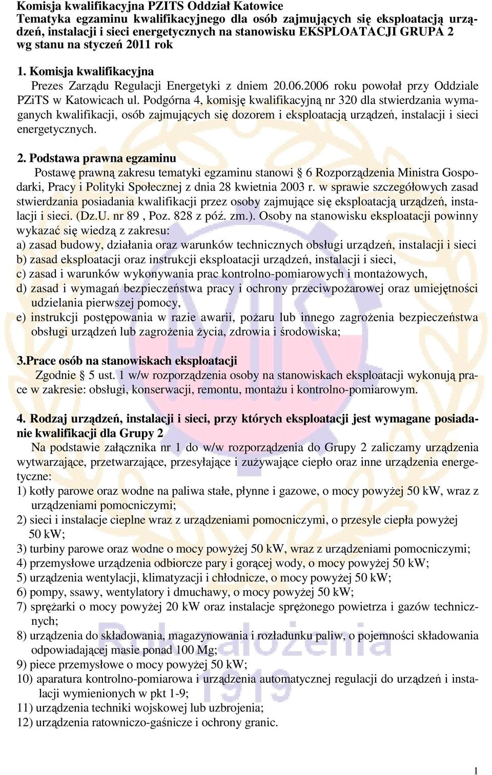 Podgórna 4, komisję kwalifikacyjną nr 320 dla stwierdzania wymaganych kwalifikacji, osób zajmujących się dozorem i eksploatacją urządzeń, instalacji i sieci energetycznych. 2.