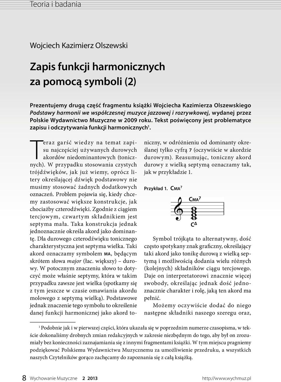 Teraz garść wiedzy na temat zapisu najczęściej używanych durowych akordów niedominantowych (tonicznych).