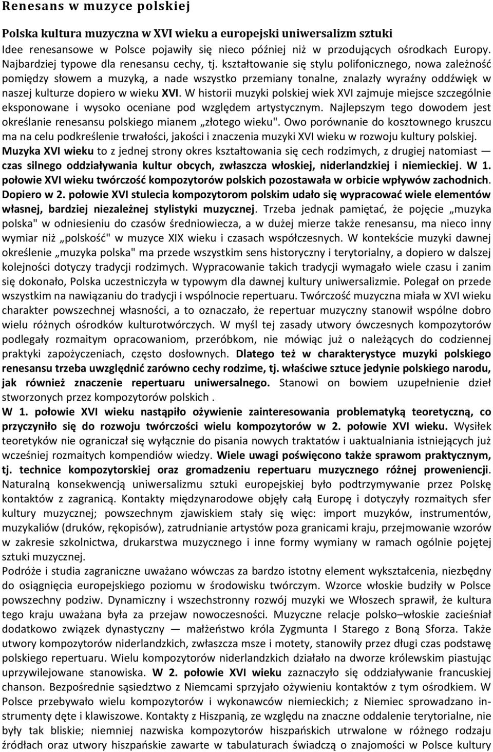 kształtowanie się stylu polifonicznego, nowa zależnośd pomiędzy słowem a muzyką, a nade wszystko przemiany tonalne, znalazły wyraźny oddźwięk w naszej kulturze dopiero w wieku XVI.