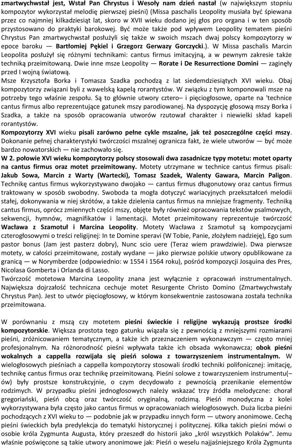 Byd może także pod wpływem Leopolity tematem pieśni Chrystus Pan zmartwychwstał posłużyli się także w swoich mszach dwaj polscy kompozytorzy w epoce baroku Bartłomiej Pękiel i Grzegorz Gerwazy