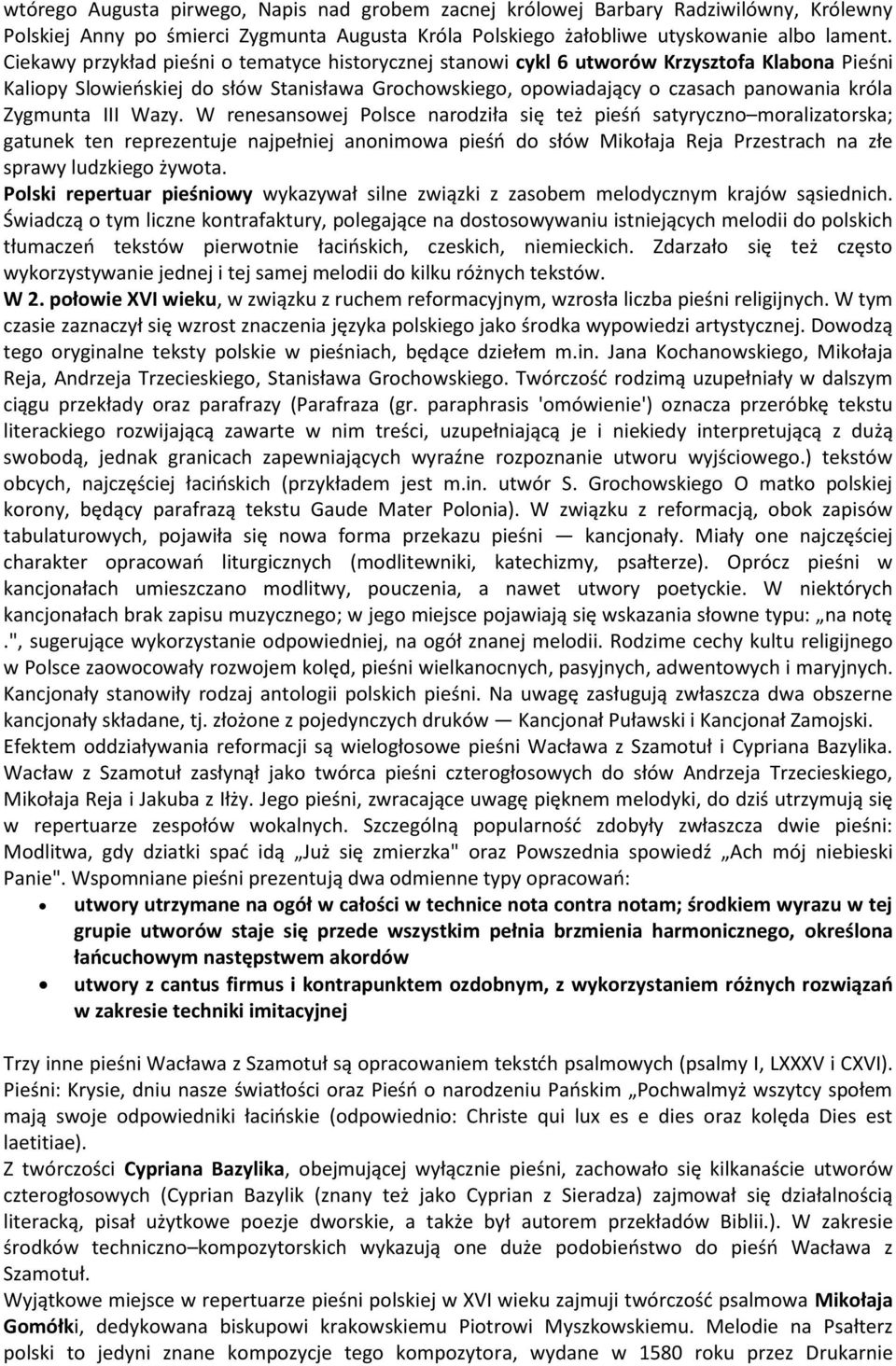 III Wazy. W renesansowej Polsce narodziła się też pieśo satyryczno moralizatorska; gatunek ten reprezentuje najpełniej anonimowa pieśo do słów Mikołaja Reja Przestrach na złe sprawy ludzkiego żywota.