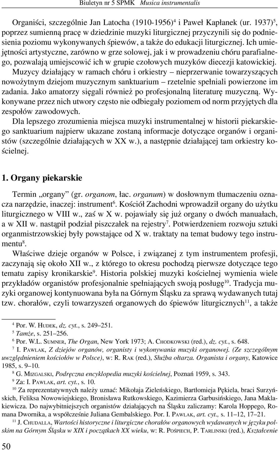 Ich umiejętności artystyczne, zarówno w grze solowej, jak i w prowadzeniu chóru parafialnego, pozwalają umiejscowić ich w grupie czołowych muzyków diecezji katowickiej.