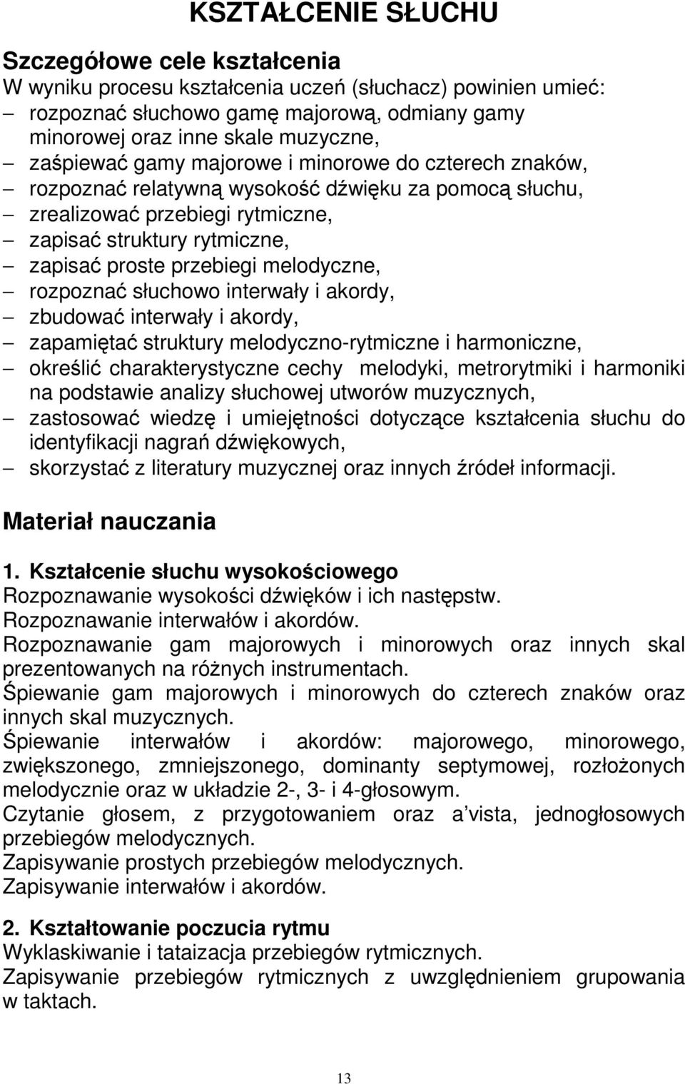 melodyczne, rozpoznać słuchowo interwały i akordy, zbudować interwały i akordy, zapamiętać struktury melodyczno-rytmiczne i harmoniczne, określić charakterystyczne cechy melodyki, metrorytmiki i