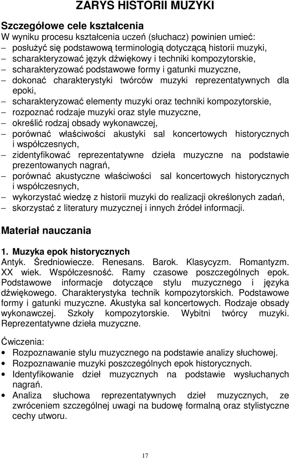 techniki kompozytorskie, rozpoznać rodzaje muzyki oraz style muzyczne, określić rodzaj obsady wykonawczej, porównać właściwości akustyki sal koncertowych historycznych i współczesnych, zidentyfikować