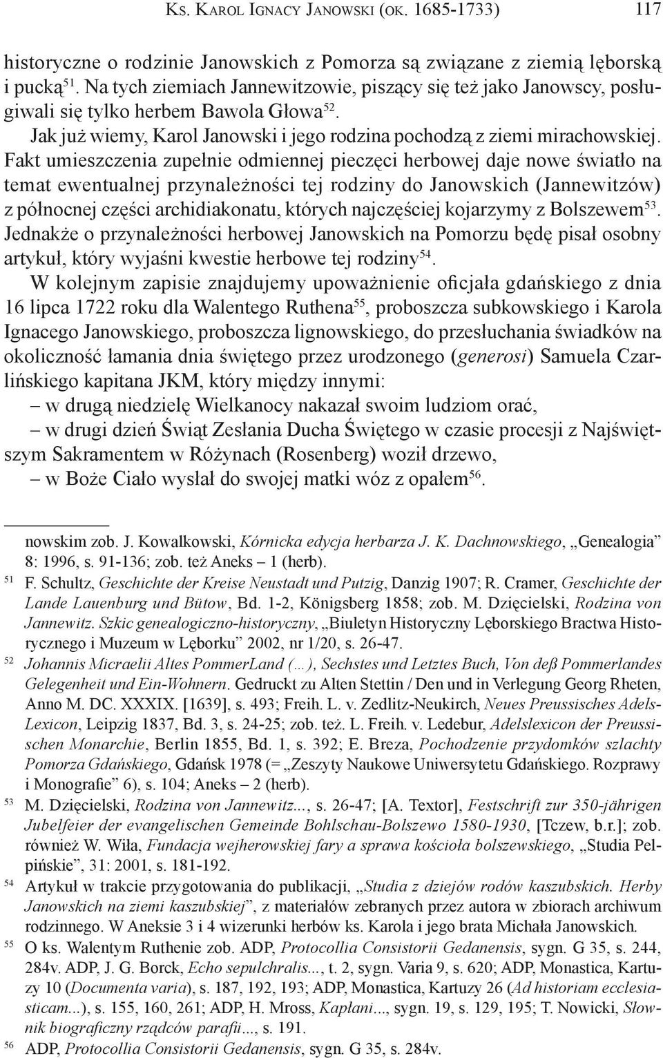 Fakt umieszczenia zupełnie odmiennej pieczęci herbowej daje nowe światło na temat ewentualnej przynależności tej rodziny do Janowskich (Jannewitzów) z północnej części archidiakonatu, których