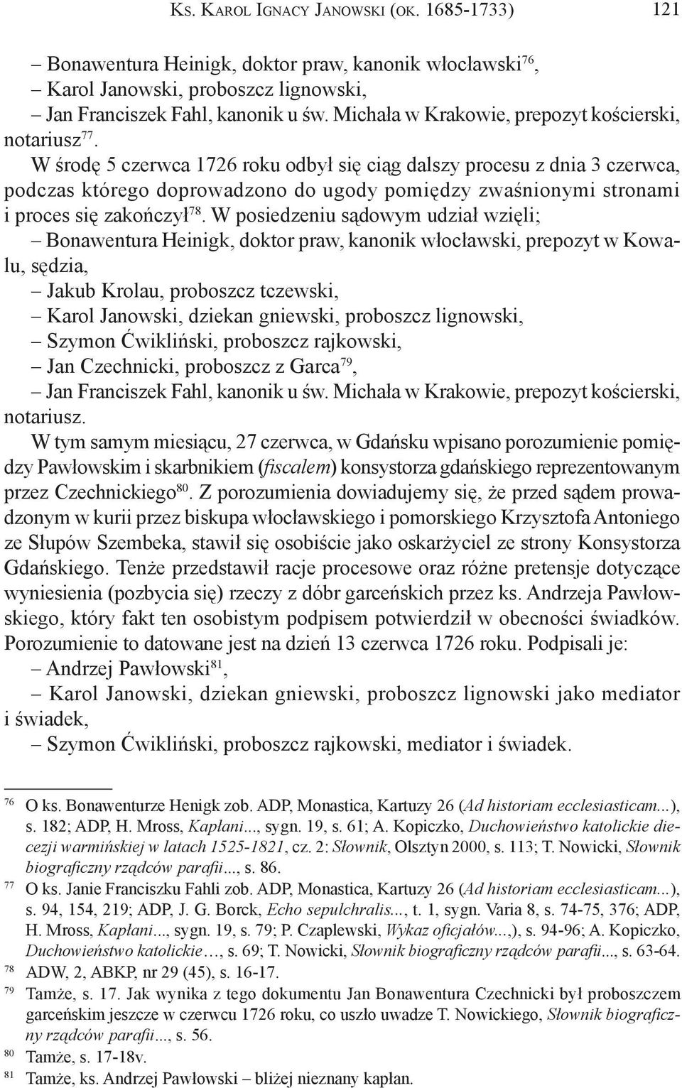 W środę 5 czerwca 1726 roku odbył się ciąg dalszy procesu z dnia 3 czerwca, podczas którego doprowadzono do ugody pomiędzy zwaśnionymi stronami i proces się zakończył 78.