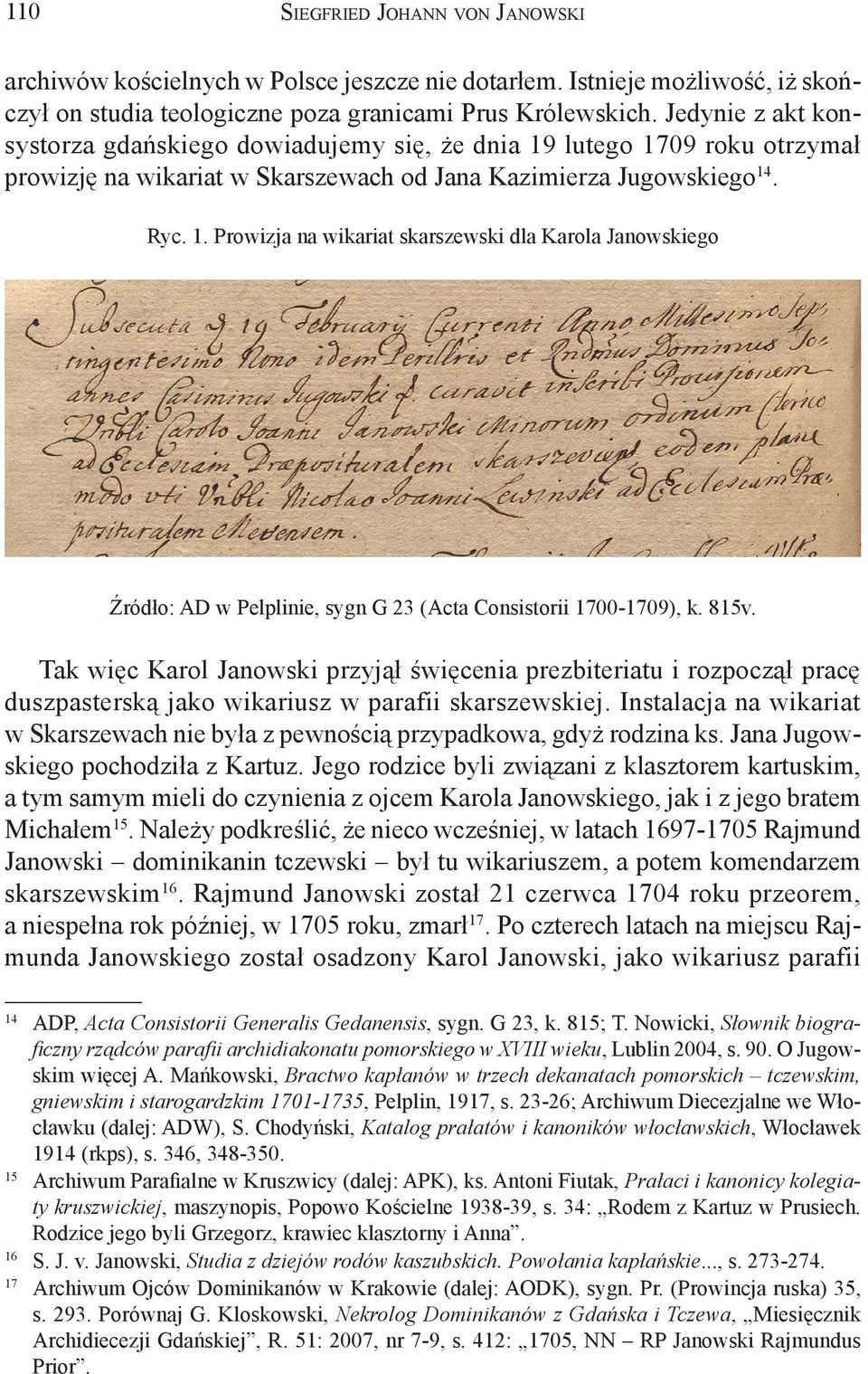 815v. Tak więc Karol Janowski przyjął święcenia prezbiteriatu i rozpoczął pracę duszpasterską jako wikariusz w parafii skarszewskiej.