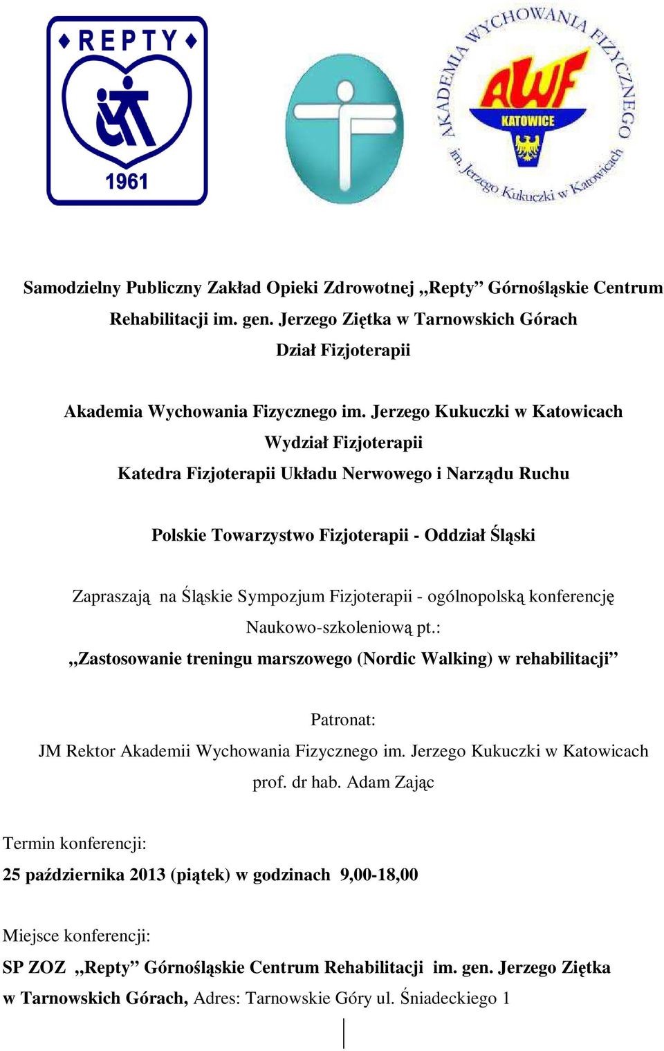 - ogólnopolską konferencję Naukowo-szkoleniową pt.: Zastosowanie treningu marszowego (Nordic Walking) w rehabilitacji Patronat: JM Rektor Akademii Wychowania Fizycznego im.