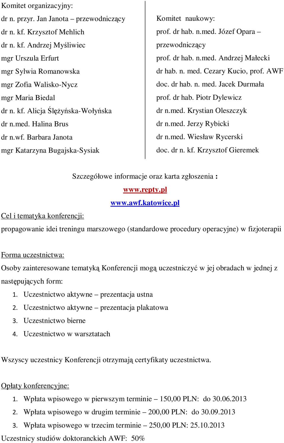 n. med. Cezary Kucio, prof. AWF doc. dr hab. n. med. Jacek Durmała prof. dr hab. Piotr Dylewicz dr n.med. Krystian Oleszczyk dr n.med. Jerzy Rybicki dr n.med. Wiesław Rycerski doc. dr n. kf.