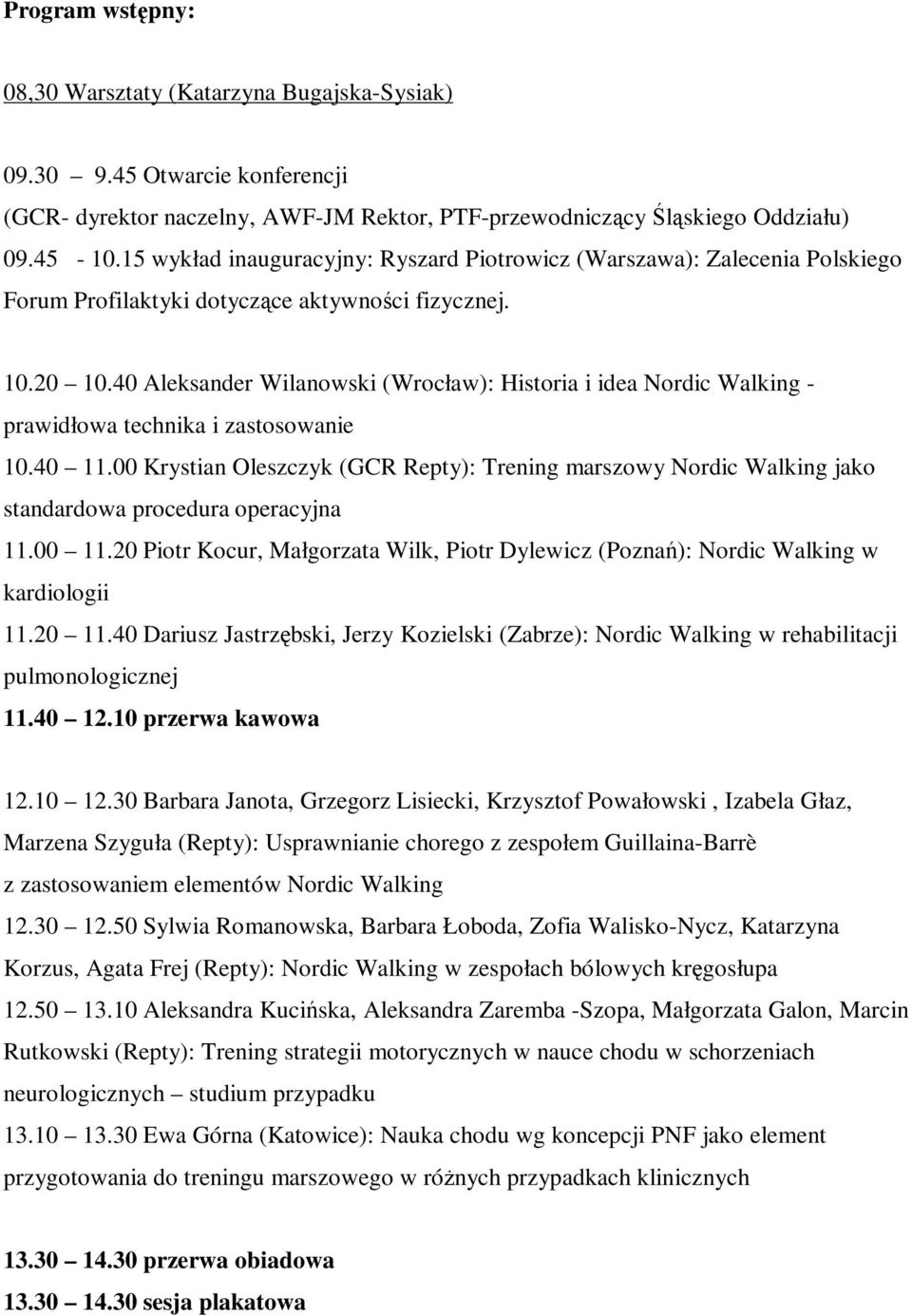 40 Aleksander Wilanowski (Wrocław): Historia i idea Nordic Walking - prawidłowa technika i zastosowanie 10.40 11.