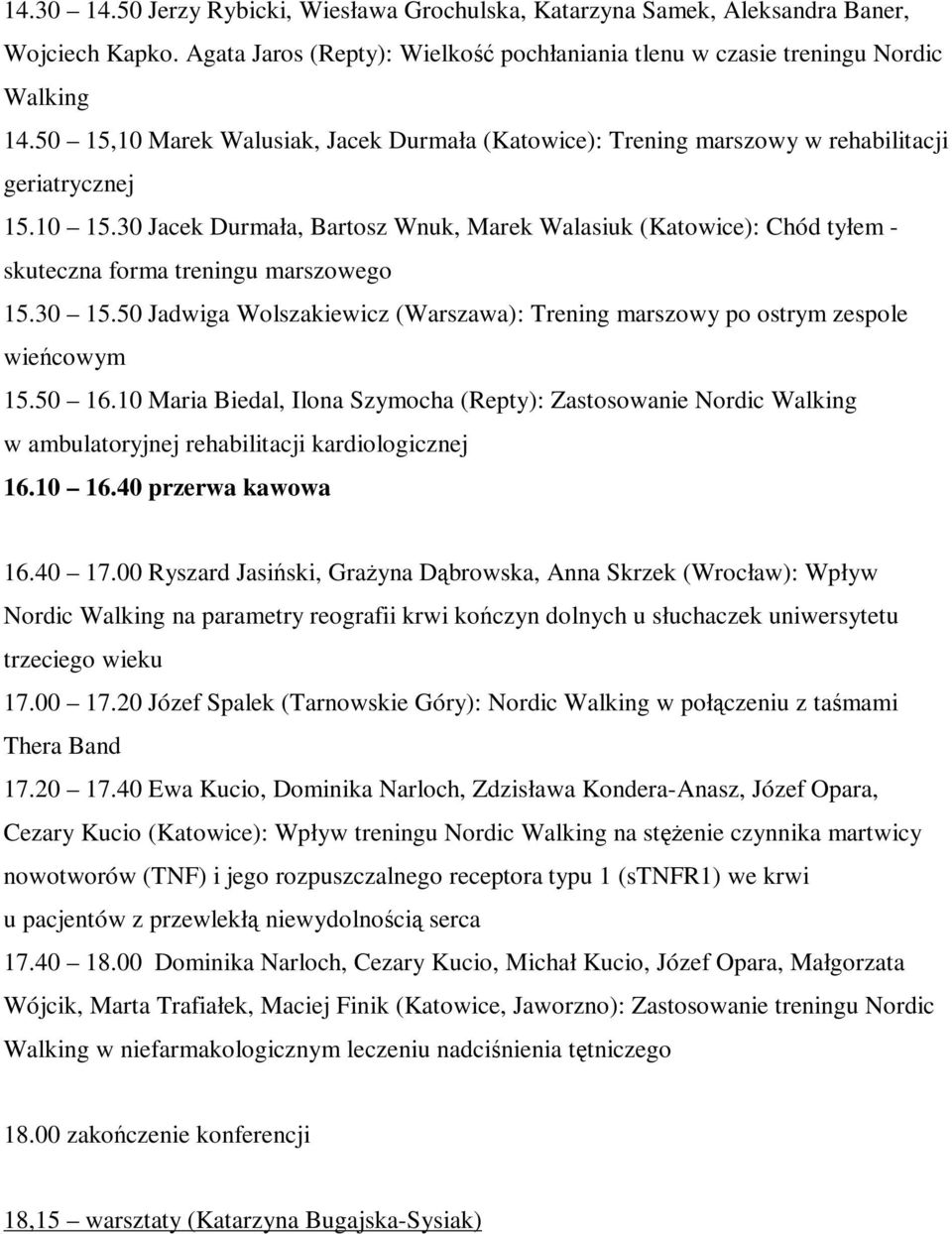 30 Jacek Durmała, Bartosz Wnuk, Marek Walasiuk (Katowice): Chód tyłem - skuteczna forma treningu marszowego 15.30 15.