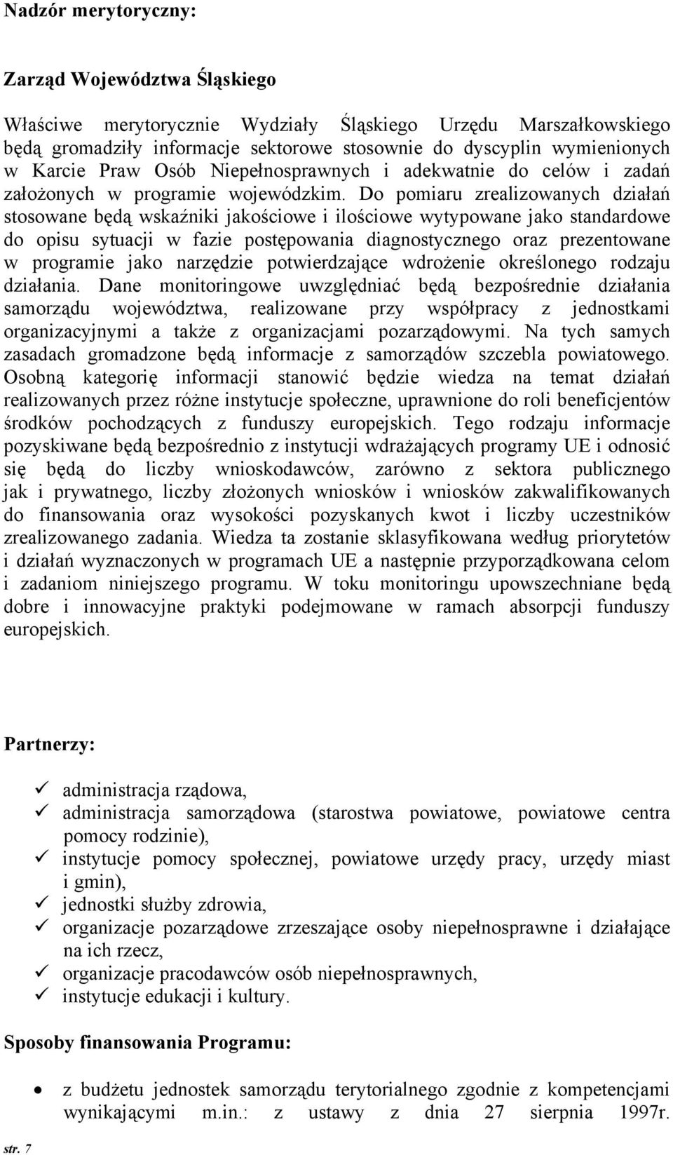 D pmiaru zrealizwanych działań stswane będą wskaźniki jakściwe i ilściwe wytypwane jak standardwe d pisu sytuacji w fazie pstępwania diagnstyczneg raz prezentwane w prgramie jak narzędzie