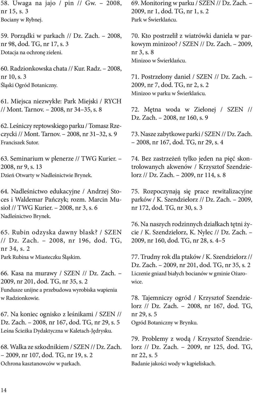 9 Franciszek Sutor. 63. Seminarium w plenerze // TWG Kurier. 2008, nr 9, s. 13 Dzień Otwarty w Nadleśnictwie Brynek. 64. Nadleśnictwo edukacyjne / Andrzej Stoces i Waldemar Pańczyk; rozm.