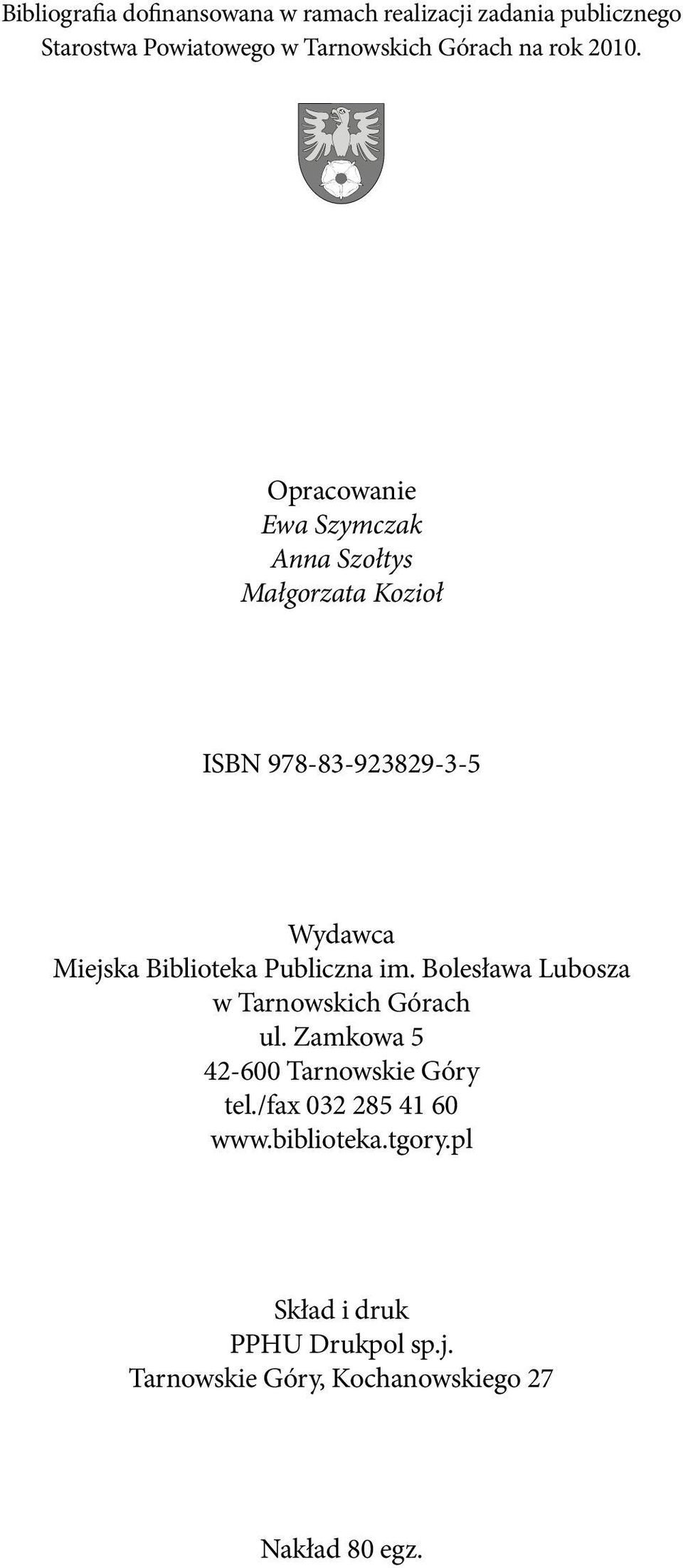 Opracowanie Ewa Szymczak Anna Szołtys Małgorzata Kozioł ISBN 978-83-923829-3-5 Wydawca Miejska Biblioteka