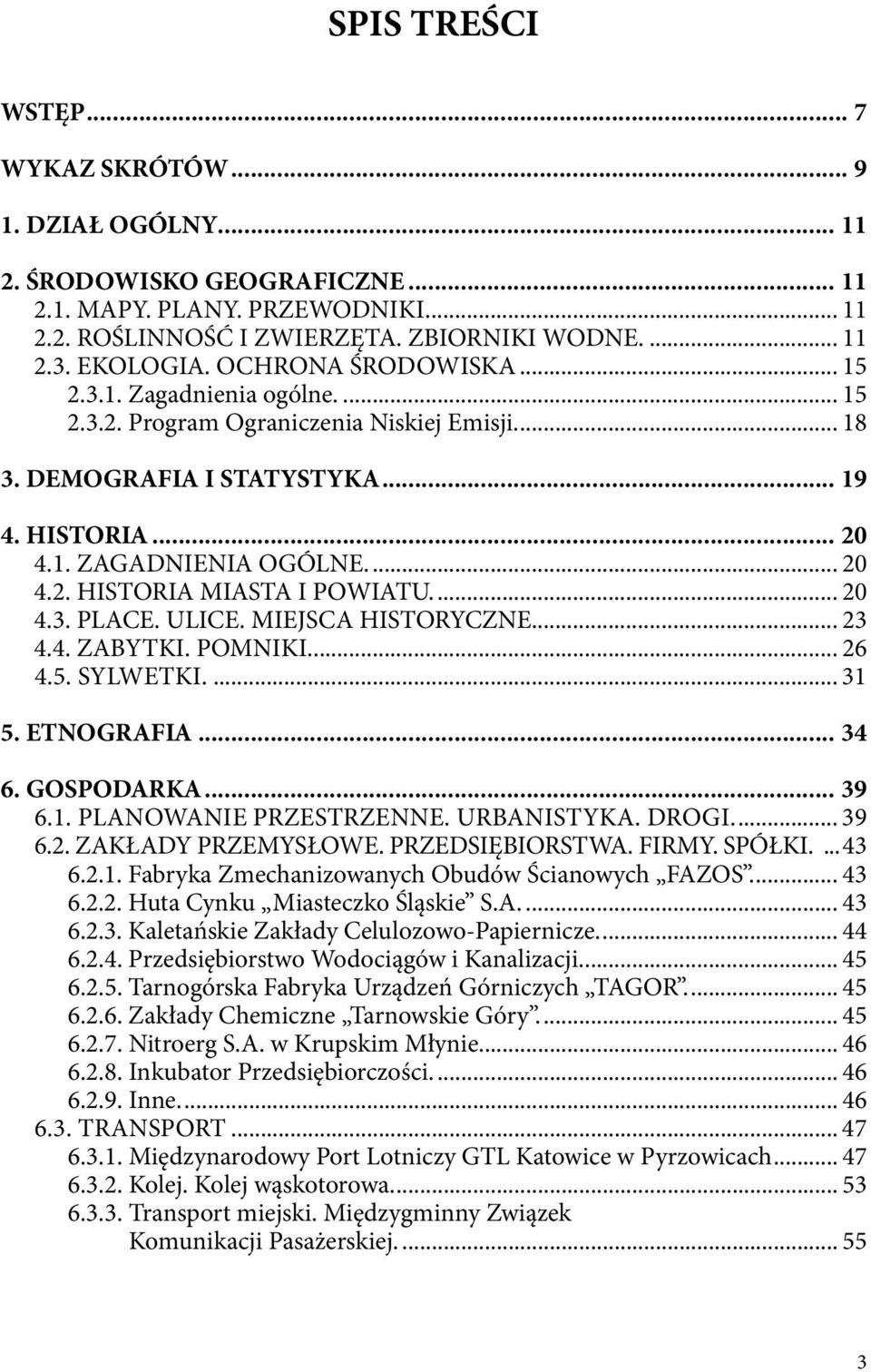 .. 20 4.3. PLACE. ULICE. MIEJSCA HISTORYCZNE... 23 4.4. ZABYTKI. POMNIKI... 26 4.5. Sylwetki... 31 5. ETNOGRAFIA... 34 6. GOSPODARKA... 39 6.1. Planowanie przestrzenne. Urbanistyka. Drogi... 39 6.2. Zakłady przemysłowe.